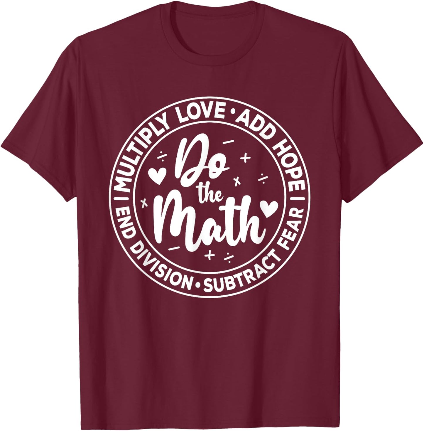 Multiply Love Add Hope Do the Math End Division Funny T-Shirt - T-Shirt | Maroon