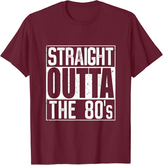 Straight Outta The 80s T-Shirt - T-Shirt | Maroon