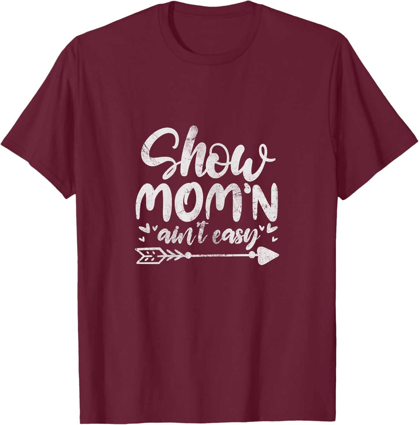 Show Mom'n Ain't Easy Livestock Show Mom Mother Distressed T-Shirt - T-Shirt | Maroon
