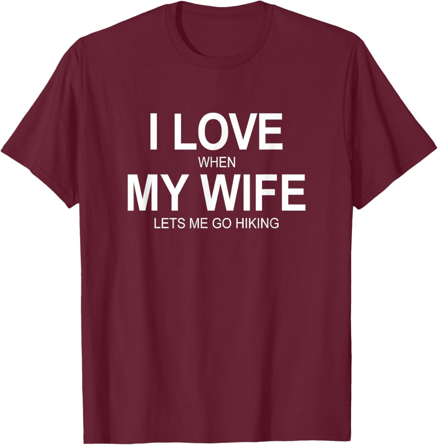 I Love When My Wife Lets Me Go Hiking T-Shirt - T-Shirt | Maroon