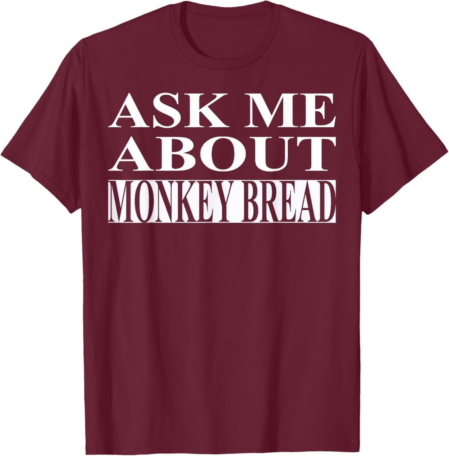 Monkey Bread Apparel | Best Funny Bread Lover Design T-Shirt - T-Shirt | Maroon