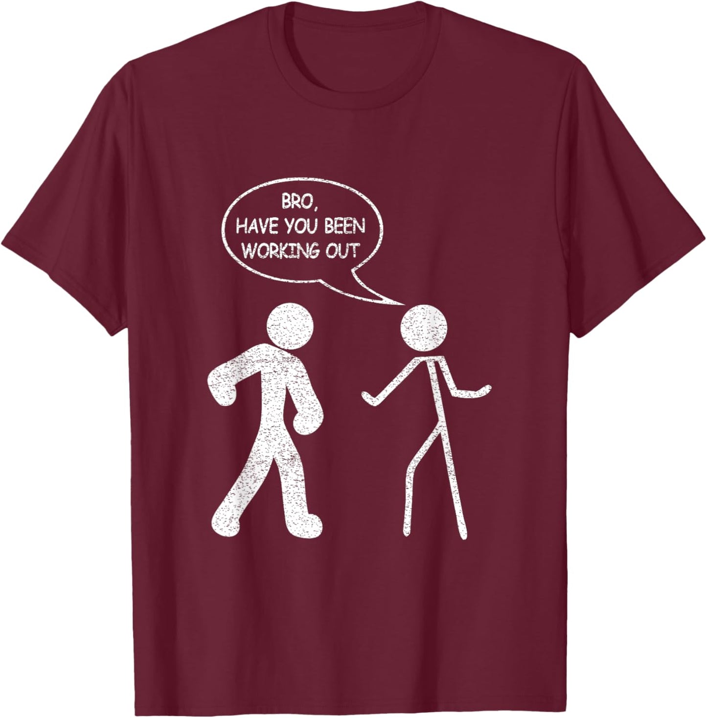 Funny Stick-Figure Gym Jokes Bro Have You Been Working Out T-Shirt - T-Shirt | Maroon