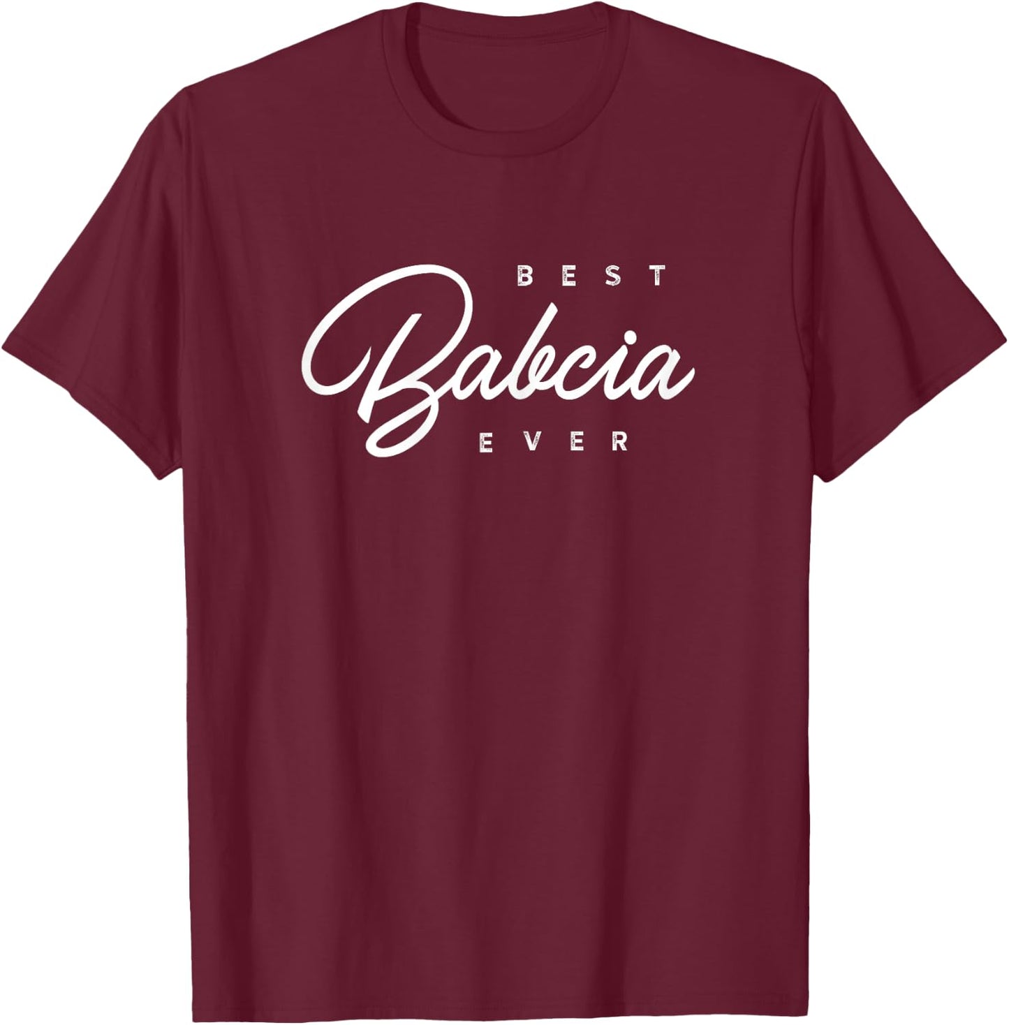 Babcia Design: Best Babcia Ever T-Shirt - T-Shirt | Maroon
