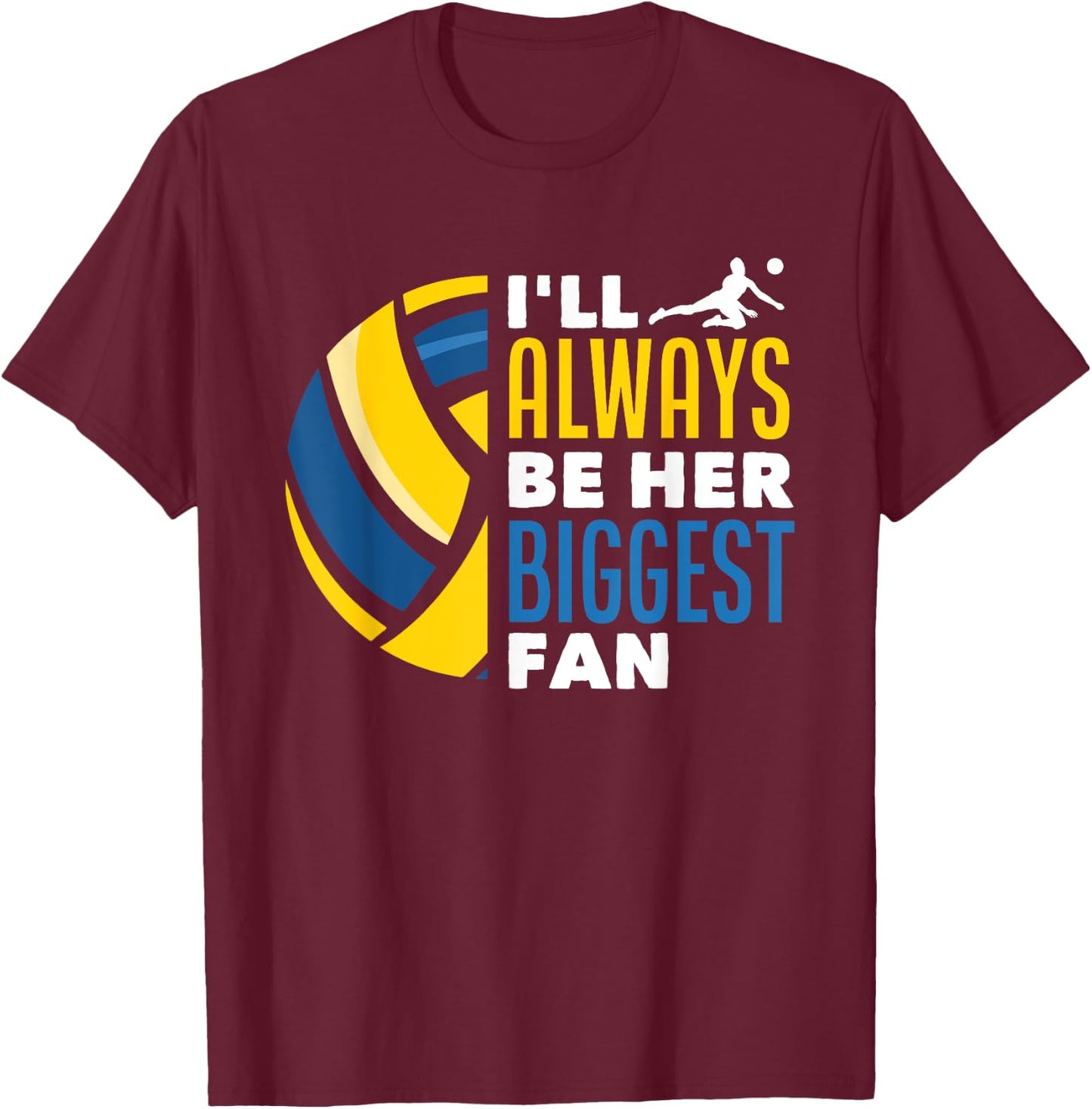 I'll Always Be Her Biggest Fan Volleyball Family T-Shirt - T-Shirt | Maroon
