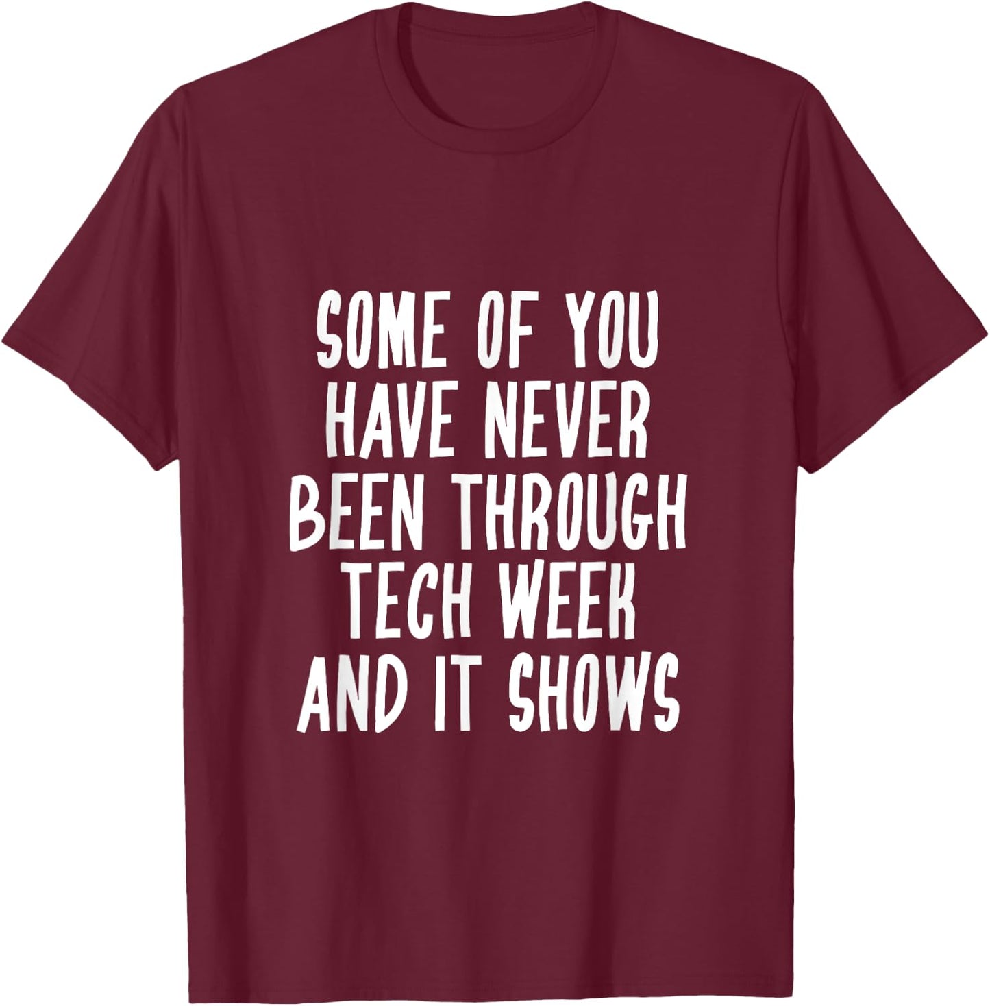 Never Been Through Tech Week Funny Musical Theater Crew T-Shirt - T-Shirt | Maroon
