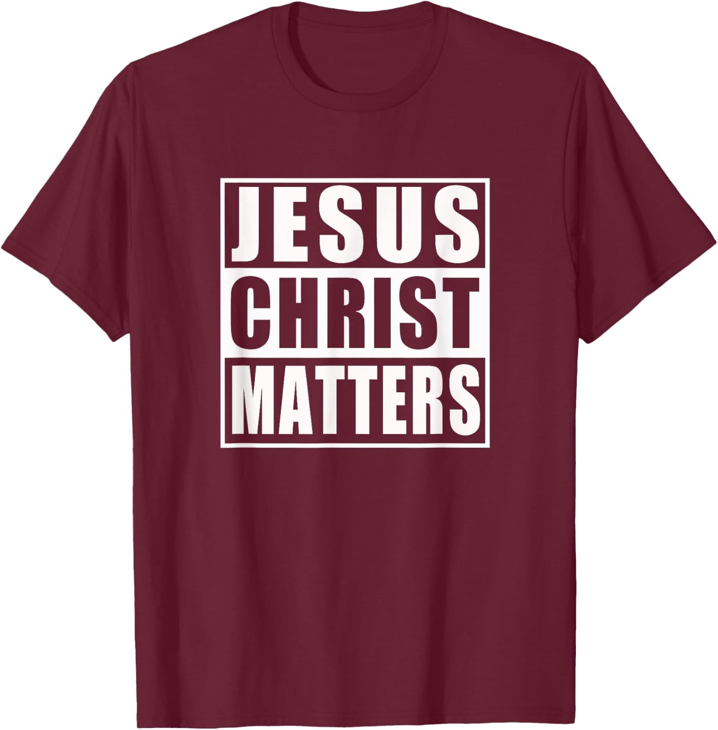 Jesus Christ Matters Christian Shirt T-Shirt - T-Shirt | Maroon