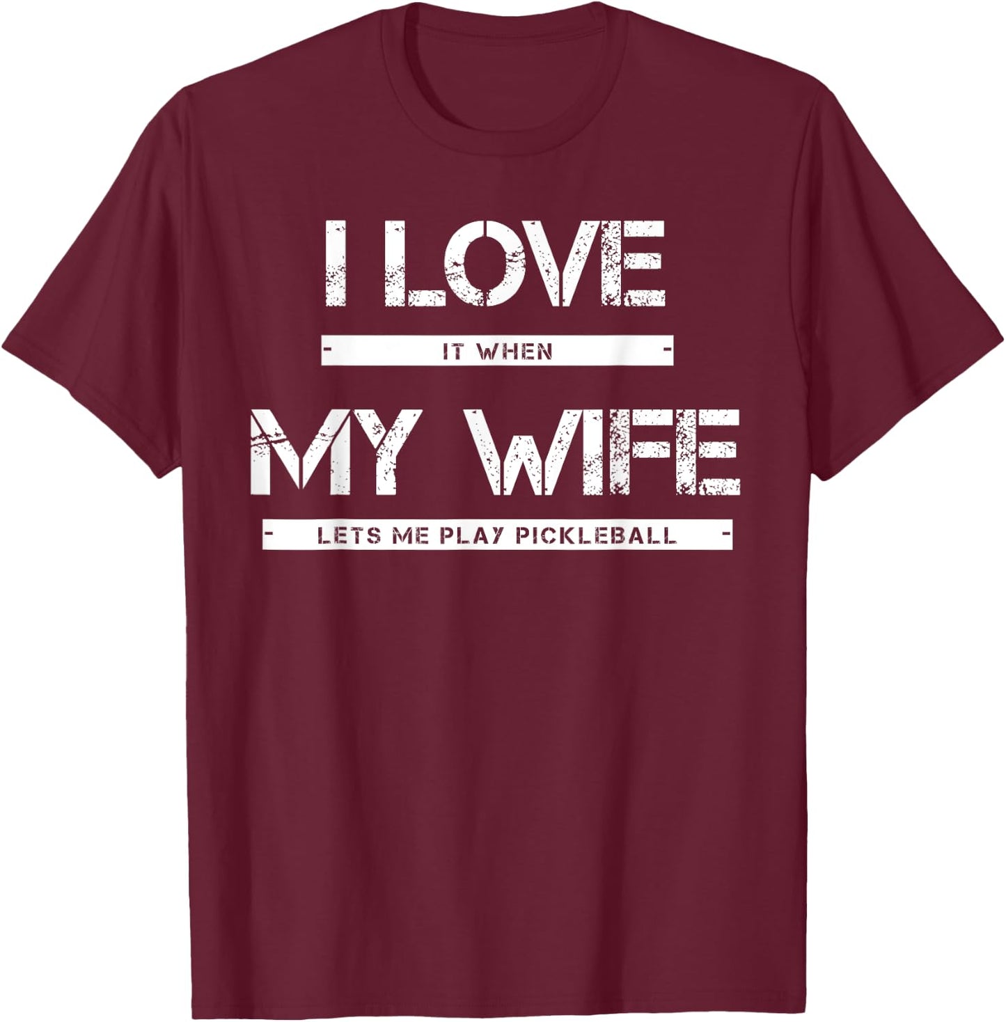 I Love It When My Wife Lets Me Play Pickleball T-Shirt - T-Shirt | Maroon