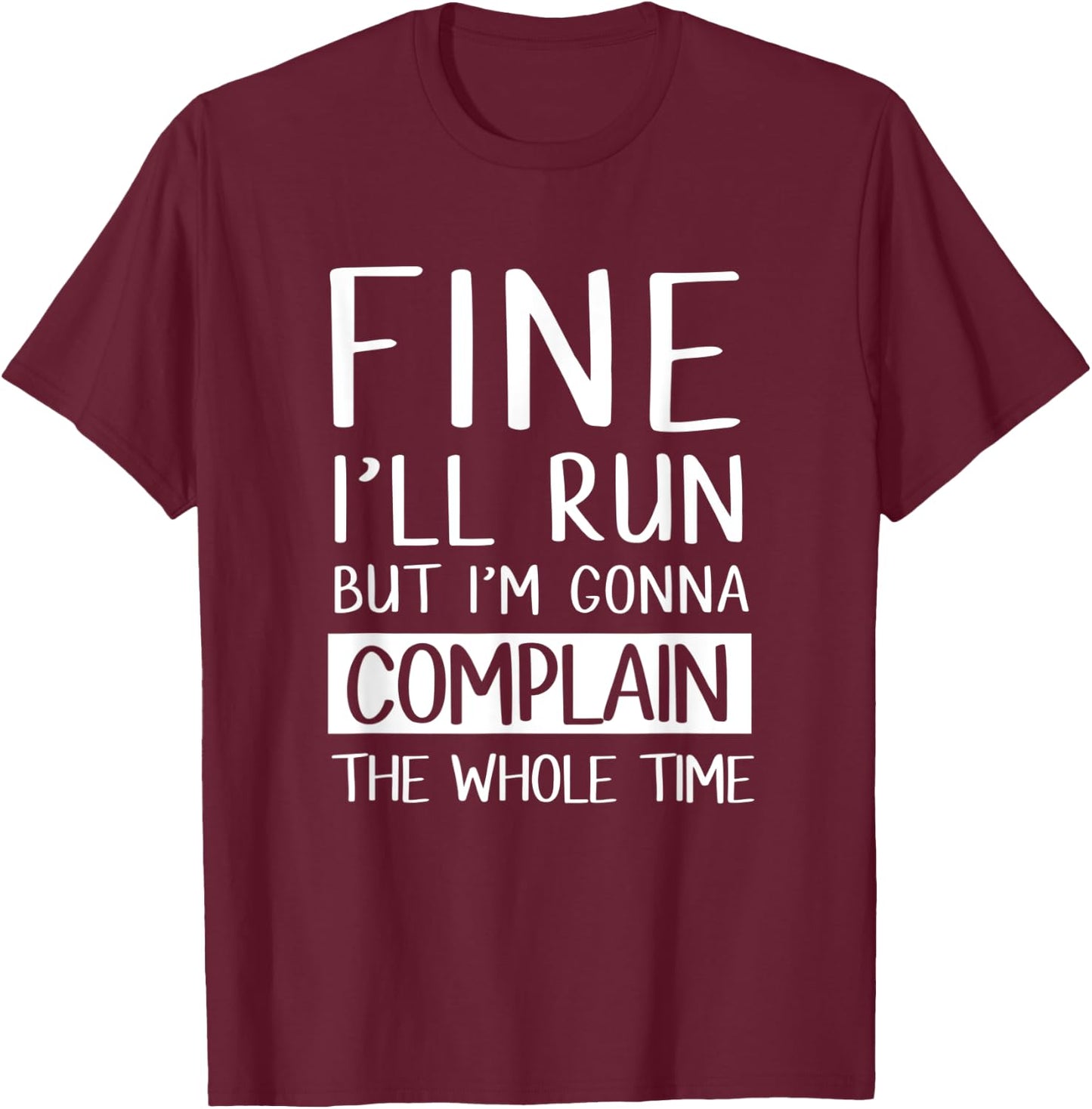 Fine Ill Run But Im Gonna Complain Funny Workout Shir T-Shirt - T-Shirt | Maroon