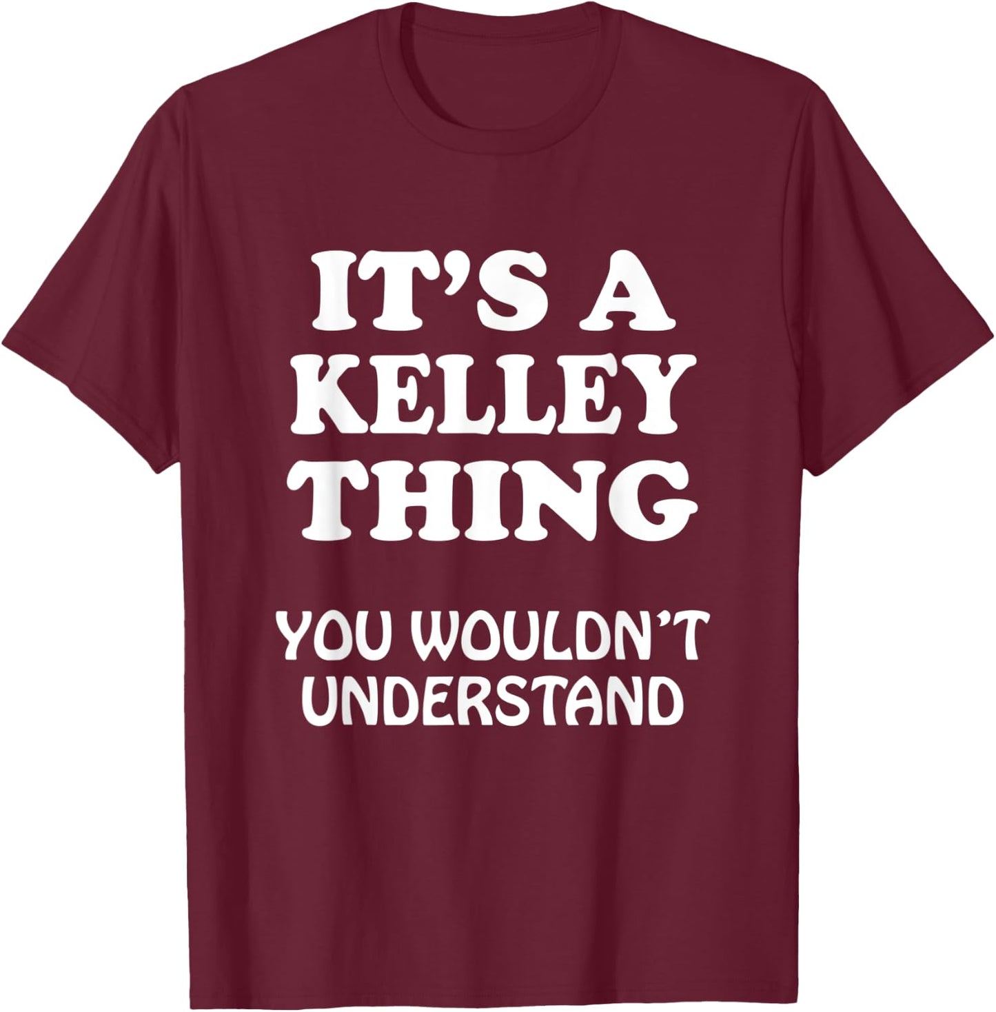 Its A KELLEY Thing You Wouldnt Understand Family Reunion T-Shirt - T-Shirt | Maroon