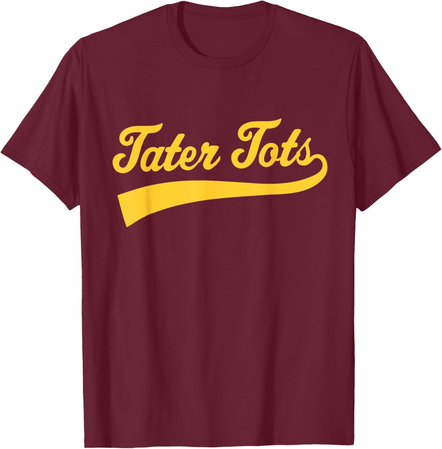 Tater Tots Text Athletic Sports Type Tater Tots Quote T-Shirt - T-Shirt | Maroon