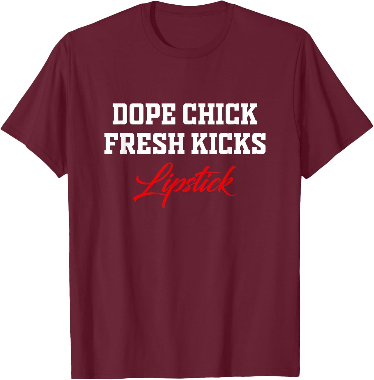 Dope Chick Fresh Kicks Lipstick Funny Saying Women Apparel T-Shirt - T-Shirt | Maroon