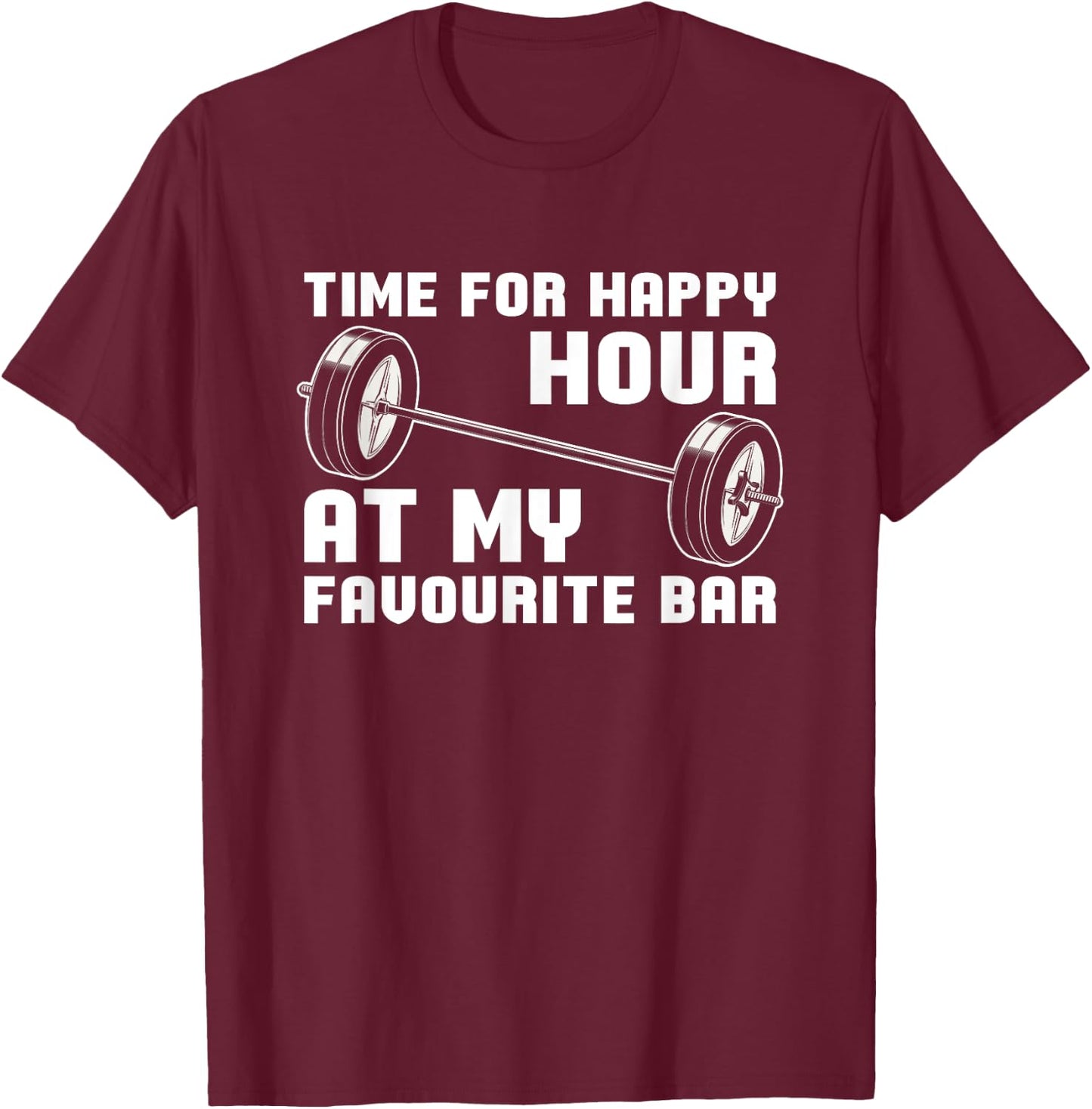 Weightlifting - Time For Happy Hour At My Favourite Bar T-Shirt - T-Shirt | Maroon