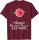Funny Food Gym Saying I Workout Because I Really Like Sweets T-Shirt - T-Shirt | Maroon