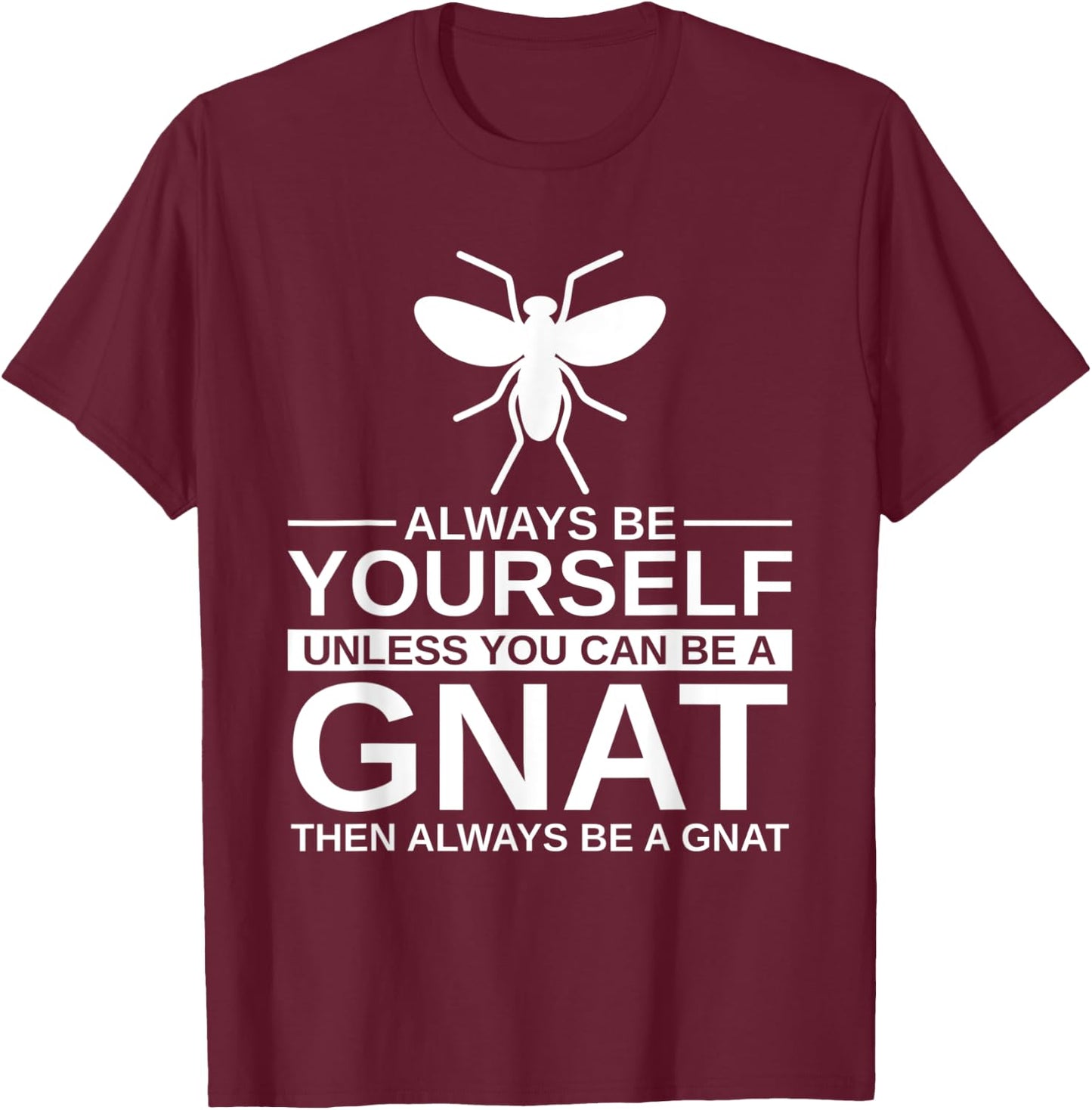 Always Be Yourself Gnat Gift Women Dipterid Midge T-Shirt - T-Shirt | Maroon