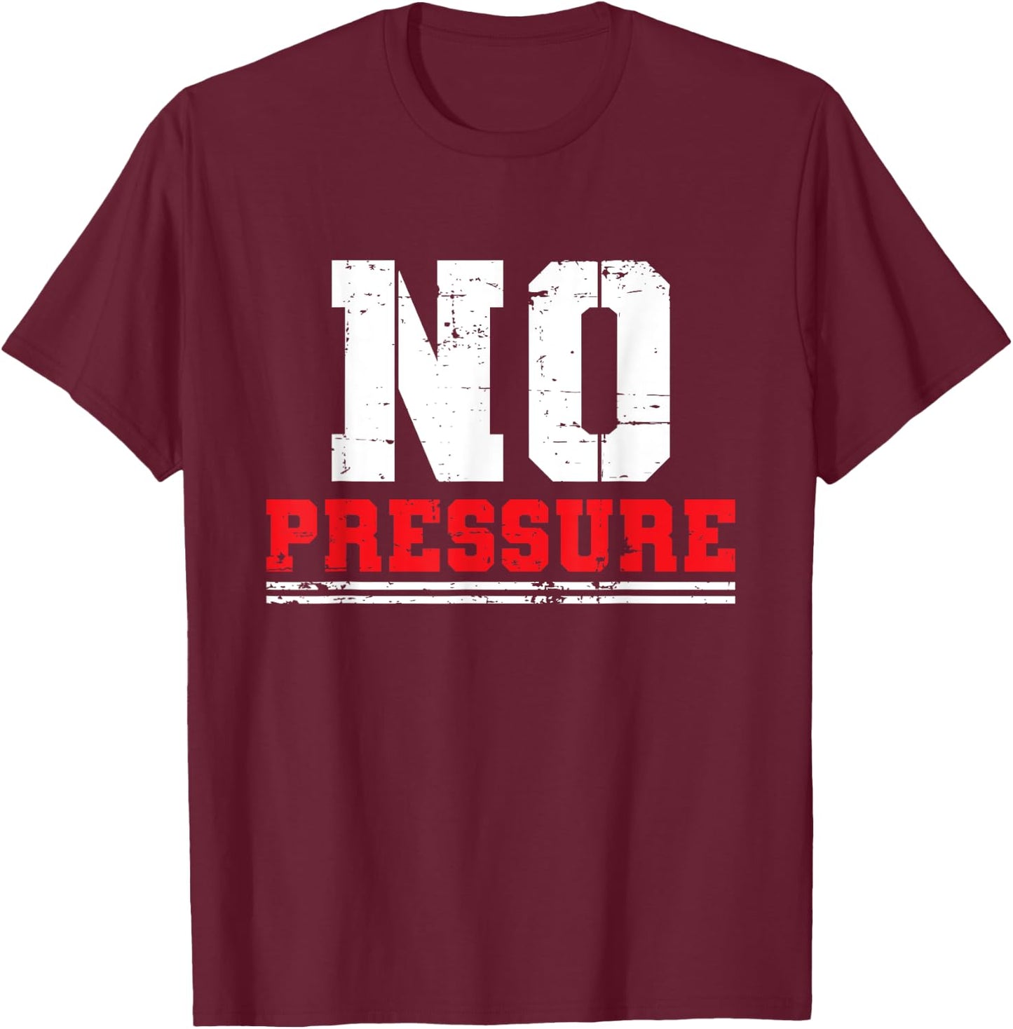 Gym Workout No Pressure Funny Sarcasm Quote Coach Trainer T-Shirt - T-Shirt | Maroon