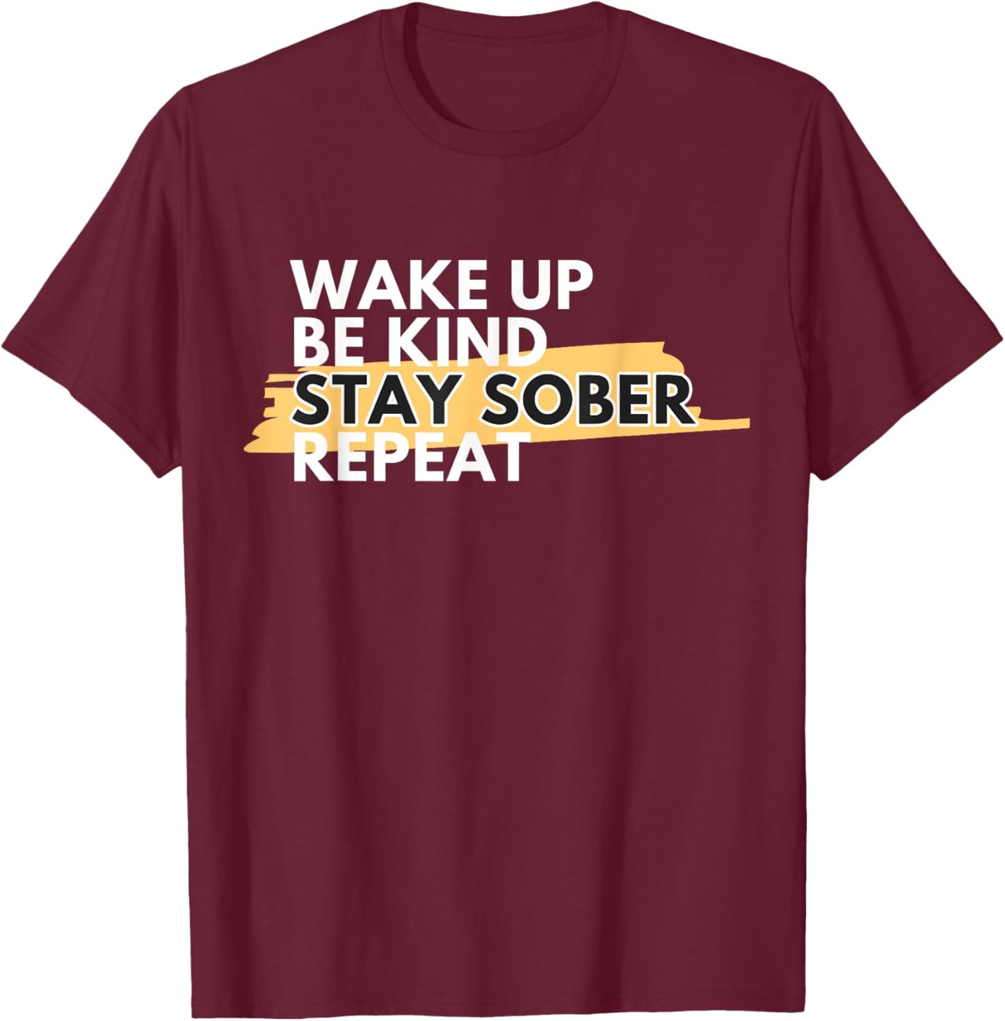 Wake Up Be Kind Stay Sober T-Shirt - T-Shirt | Maroon