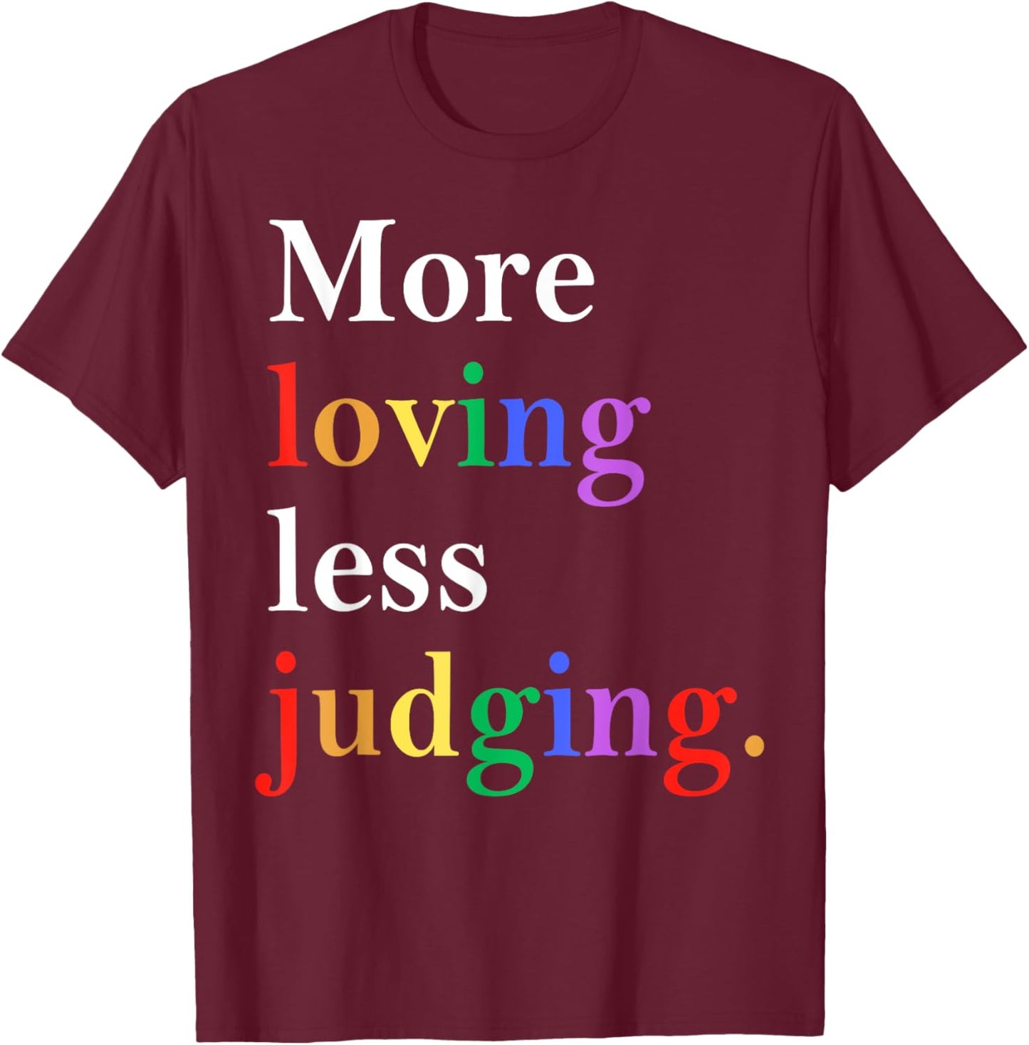 More Loving Less Judging Pride T-Shirt - T-Shirt | Maroon