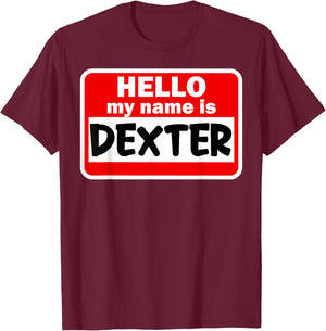 Dexter Hello Hi My Name Is Name On Custom T-Shirt - T-Shirt | Maroon