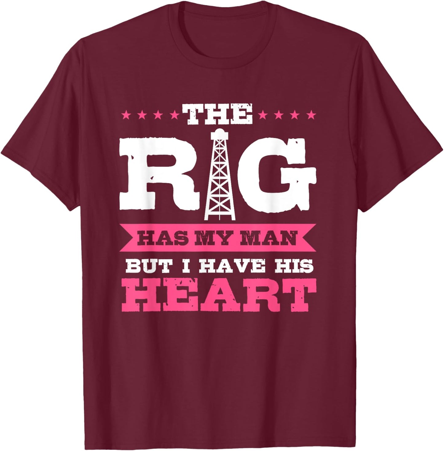 Oilfield Workers Gifts Oil Rig Oilfield Wife Girlfriend T-Shirt - T-Shirt | Maroon