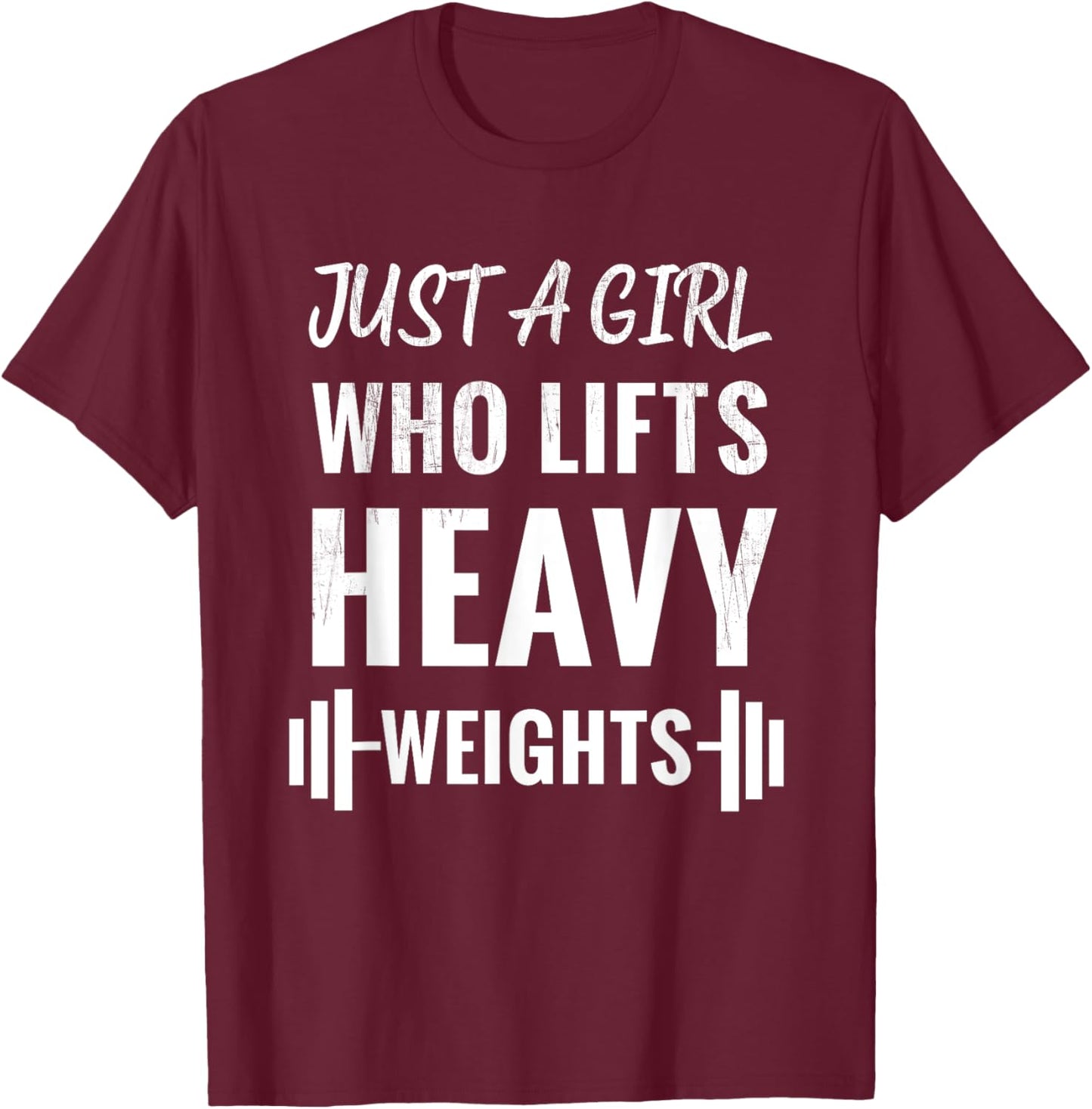 Just A Girl Who Lifts Heavy Weights, Weight Lifting Training T-Shirt - T-Shirt | Maroon