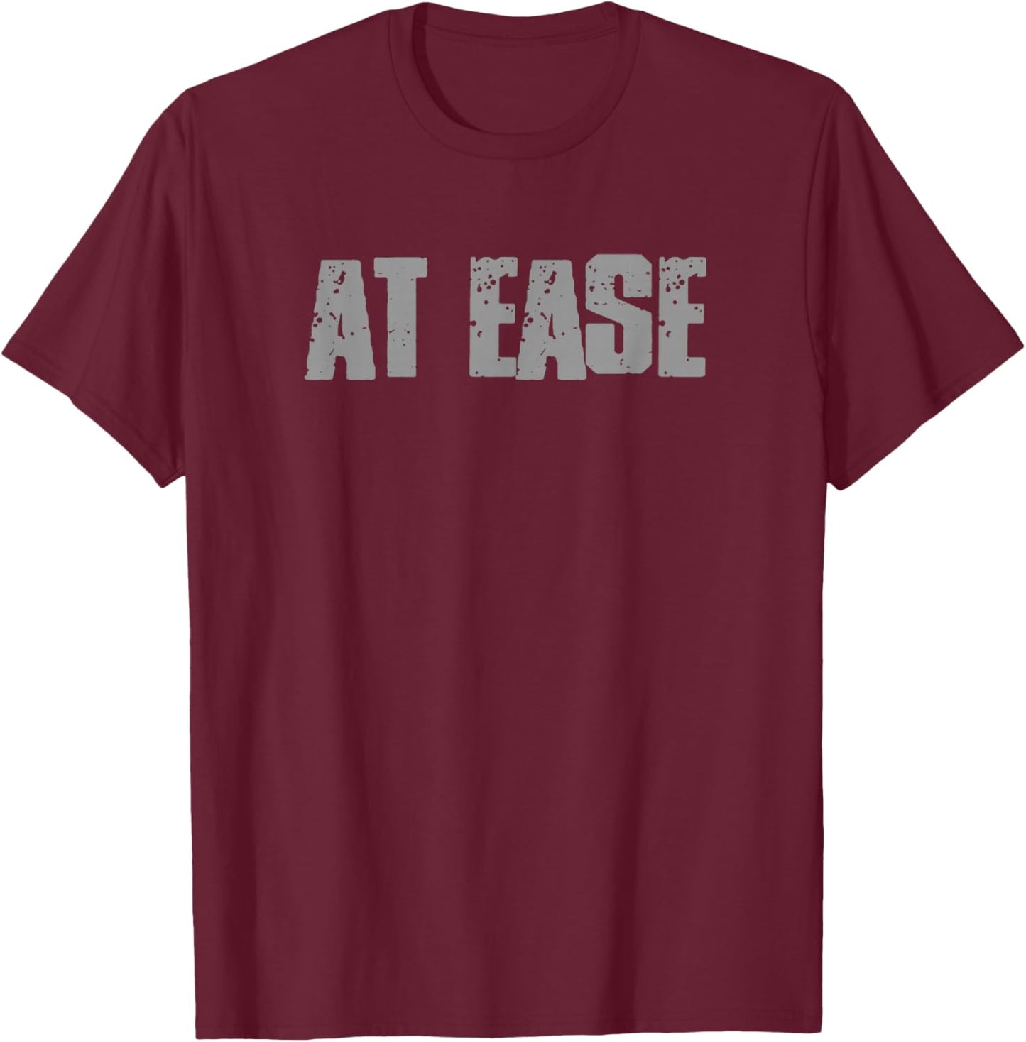 AT EASE Funny Sarcastic Military Slang Relax T-Shirt - T-Shirt | Maroon
