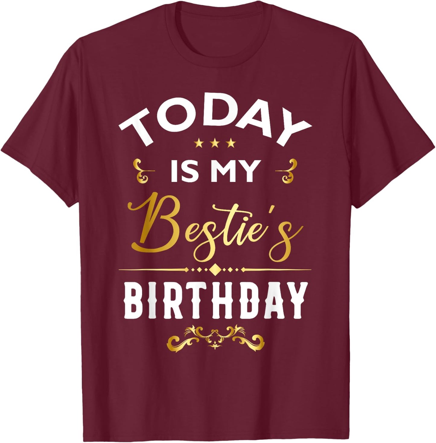 Today Is My Bestie's Birthday - Happy Birthday Party T-Shirt - T-Shirt | Maroon