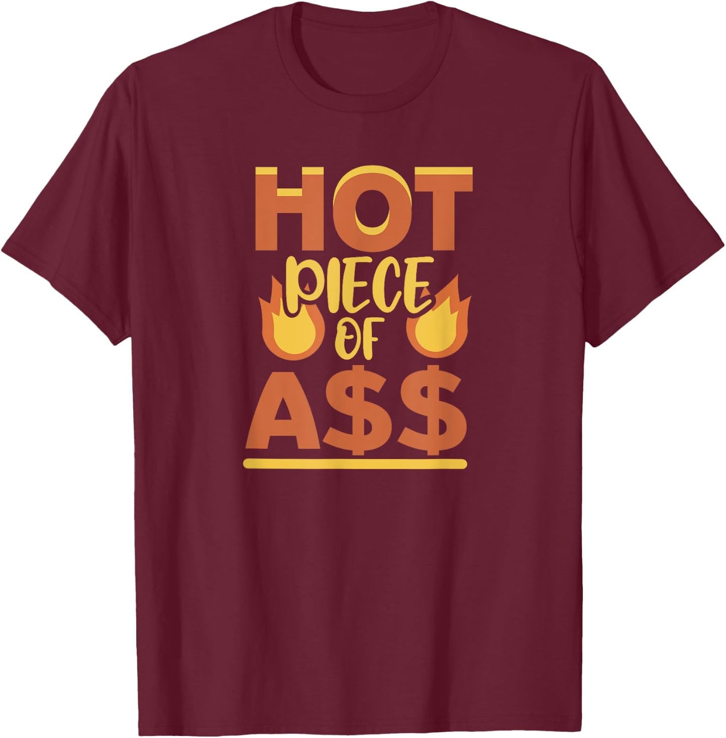 Hot Piece of Ass T-Shirt - T-Shirt | Maroon