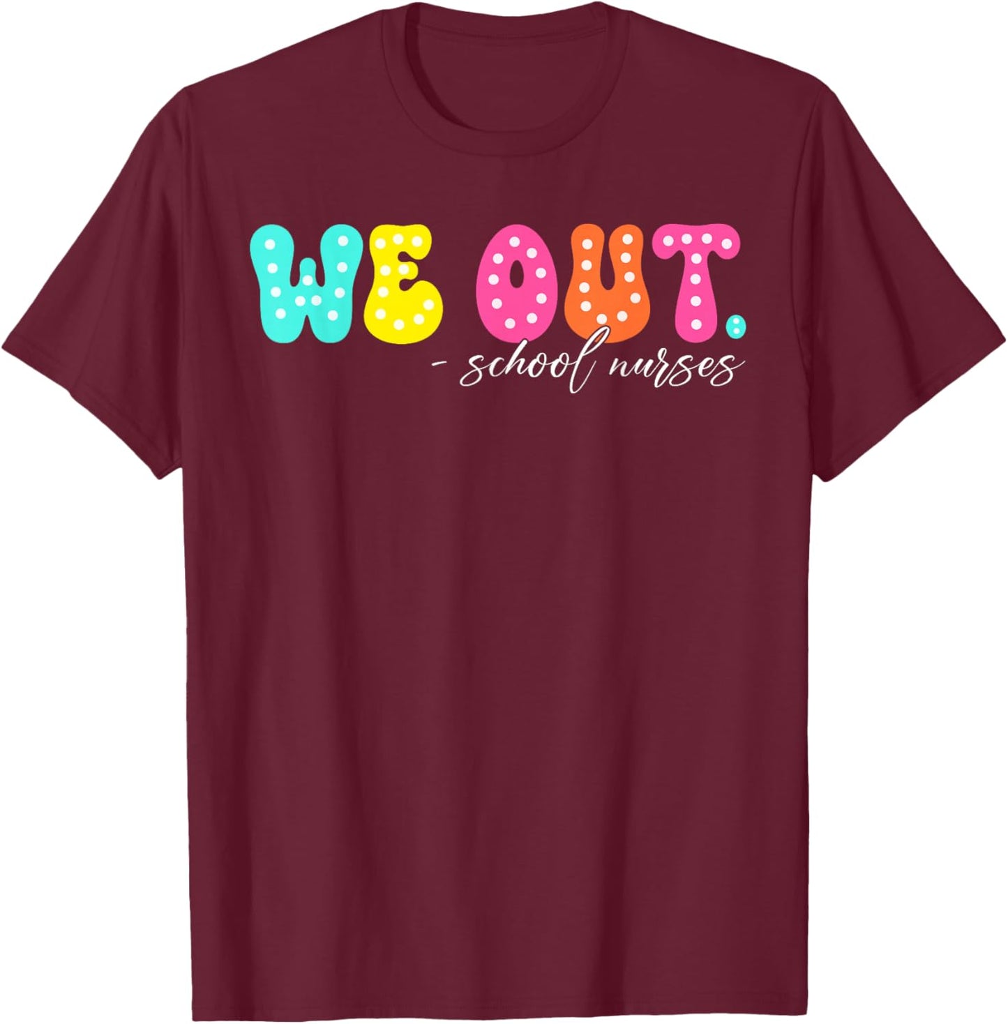 We Out Groovy School Nurse Life Last Day Of School T-Shirt - T-Shirt | Maroon