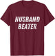 Husband Beater Funny Vintage Trending T-Shirt - T-Shirt | Maroon