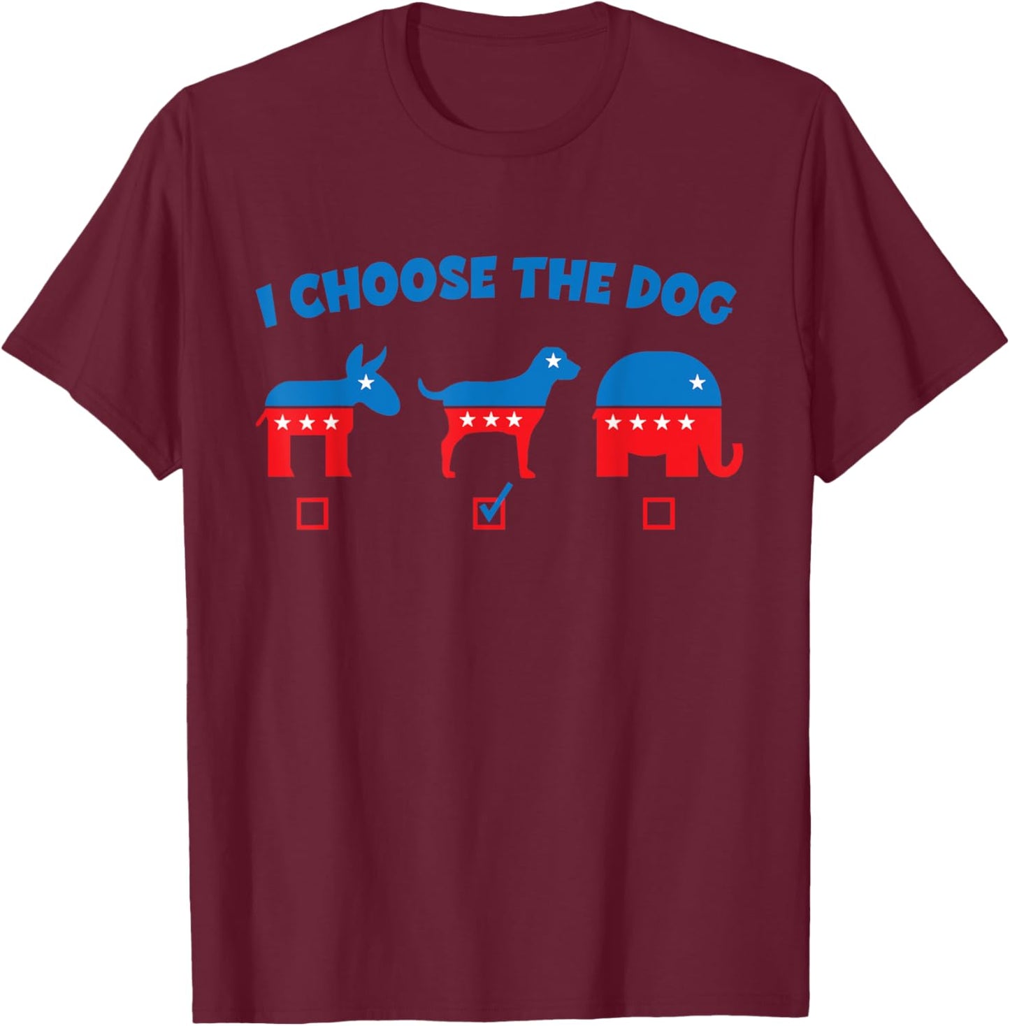 I Choose Dog Not Donkey Nor Elephant Democrat Republican Men Women Girls Kids T-Shirt - T-Shirt | Maroon