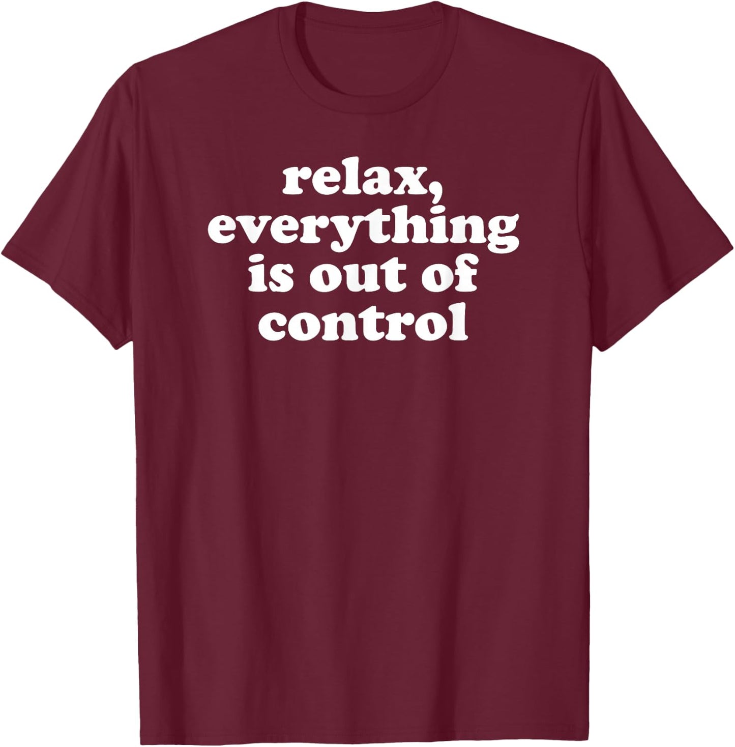 Funny Mom Mental Health Relax Everything Is Out Of Control T-Shirt - T-Shirt | Maroon