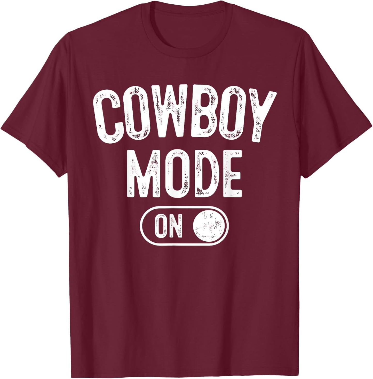 Cowboy Mode On Costume Funny Farmer Rodeo Gift Rancher T-Shirt - T-Shirt | Maroon