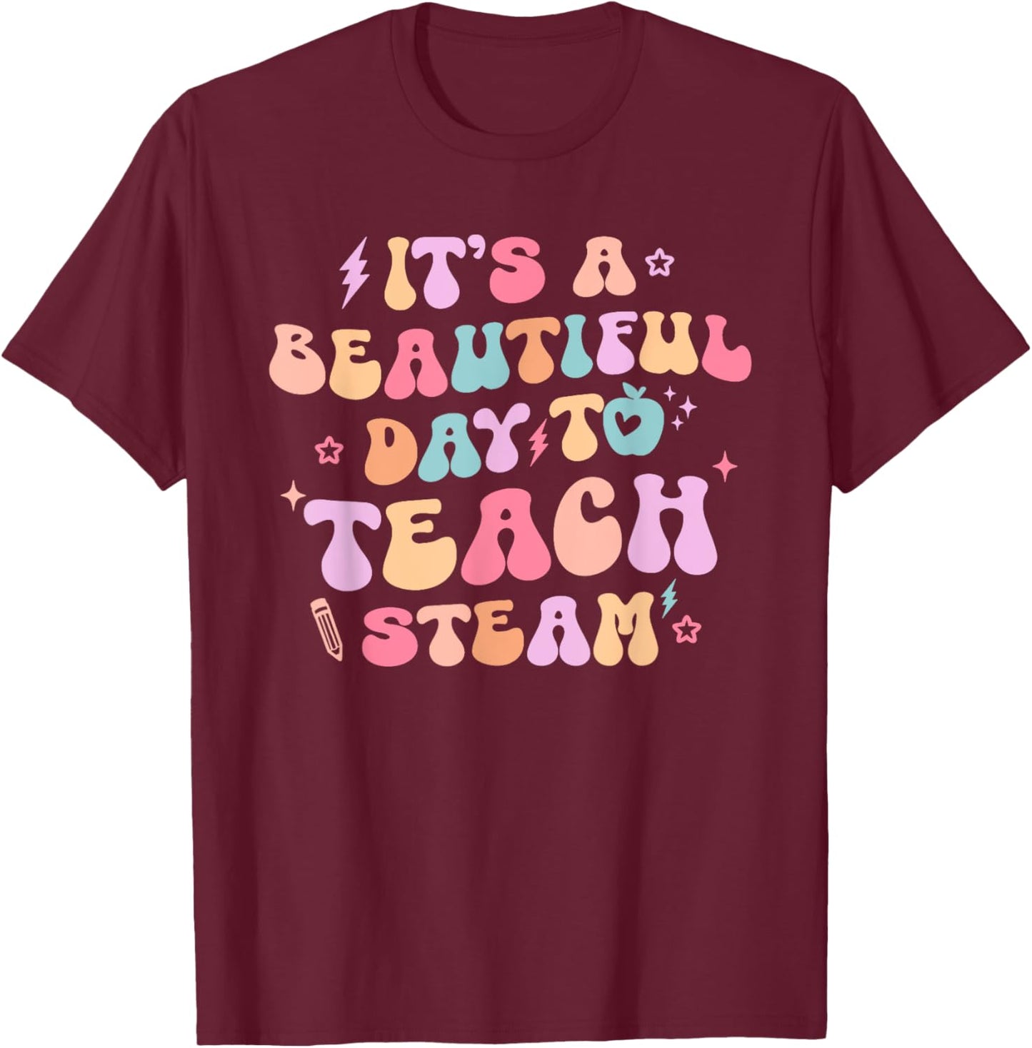 It's A Beautiful Day To Teach Steam Teacher Back To School Women Girls Kids T-Shirt - T-Shirt | Maroon