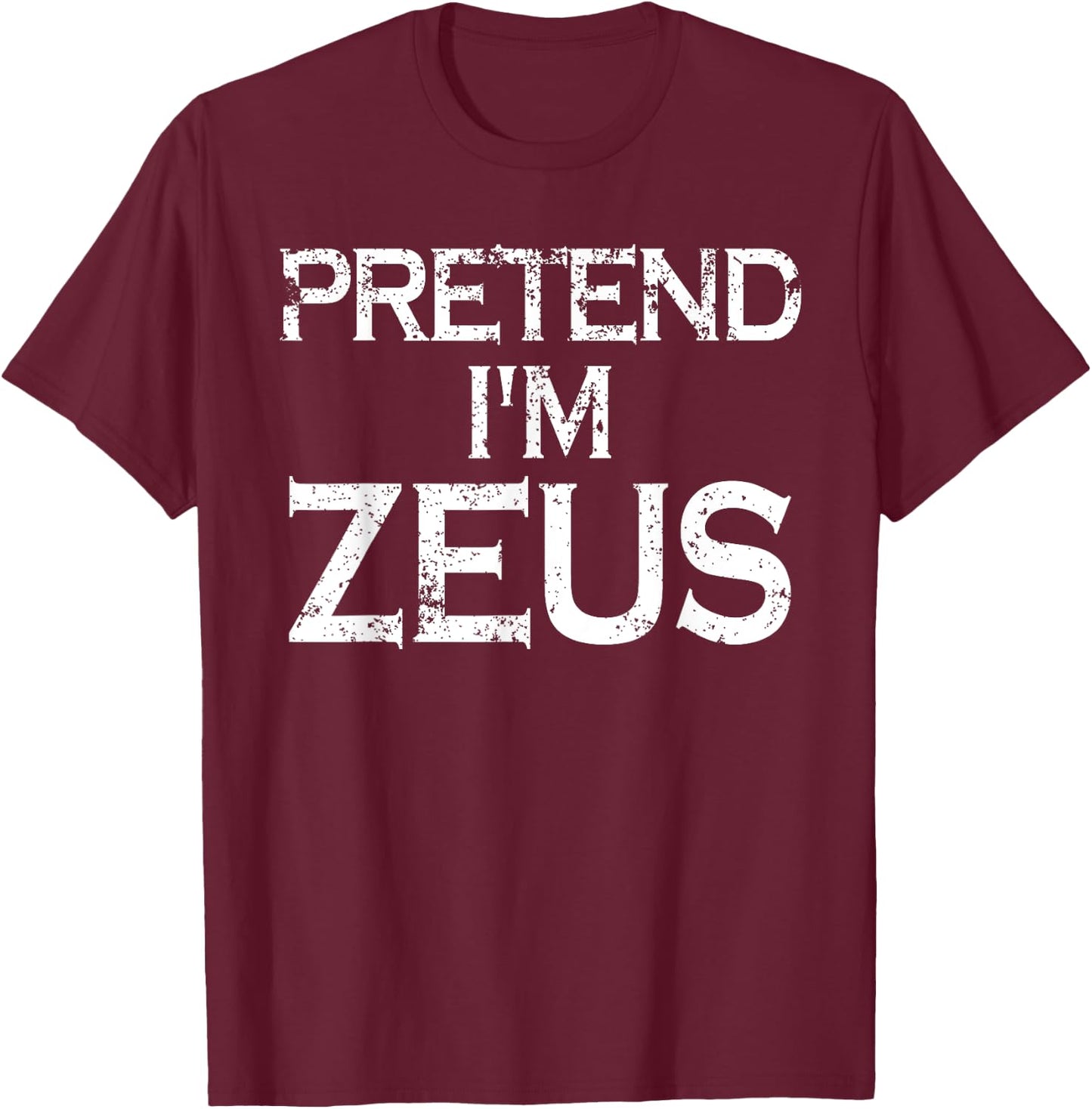 Pretend I'm Zeus Costume Greek Mythology God Halloween Party T-Shirt - T-Shirt | Maroon