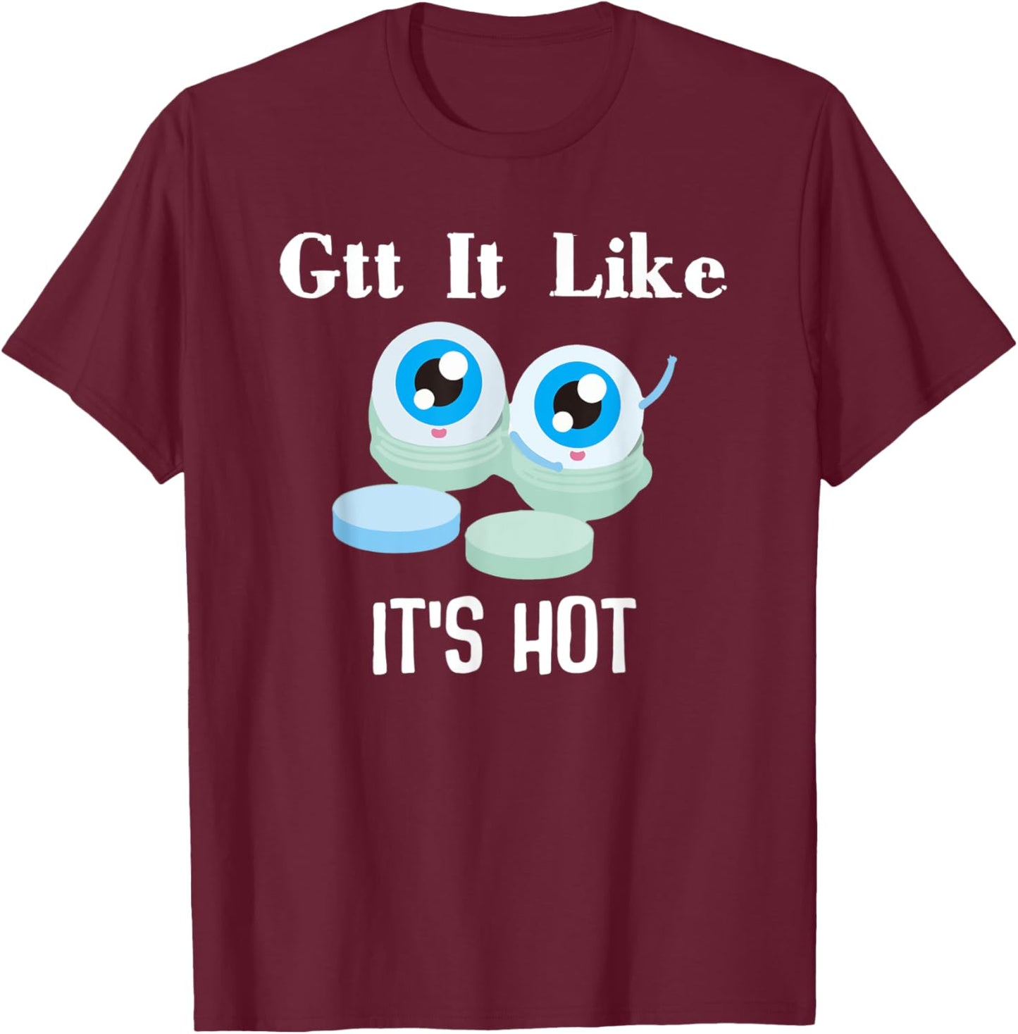 Gtt it Like it's Hot Funny Eye Drop Ophthalmologist T-Shirt - T-Shirt | Maroon