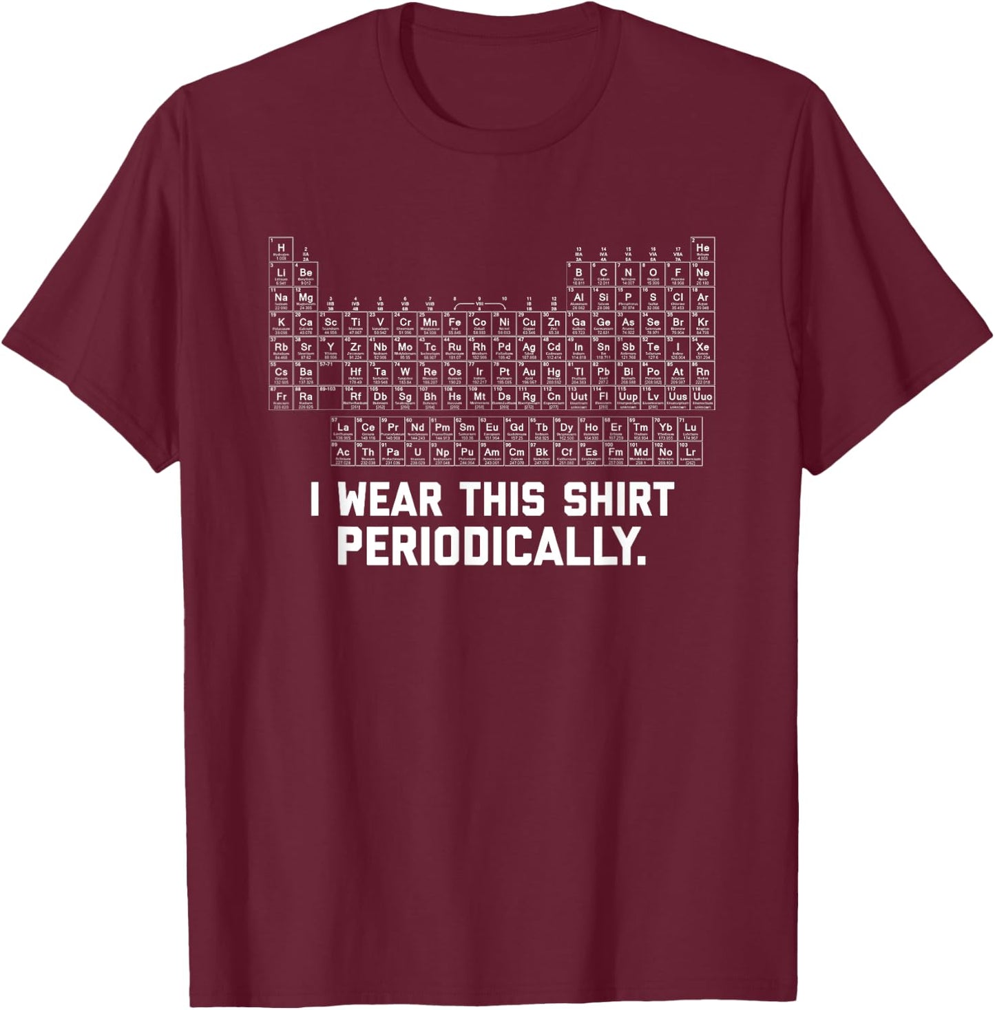 I Wear this Shirt Periodically T-Shirt - T-Shirt | Maroon