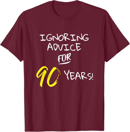 Ignoring Advice For 90 Years Funny Happy 90th Birthday Gift T-Shirt - T-Shirt | Maroon