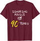 Ignoring Advice For 90 Years Funny Happy 90th Birthday Gift T-Shirt - T-Shirt | Maroon