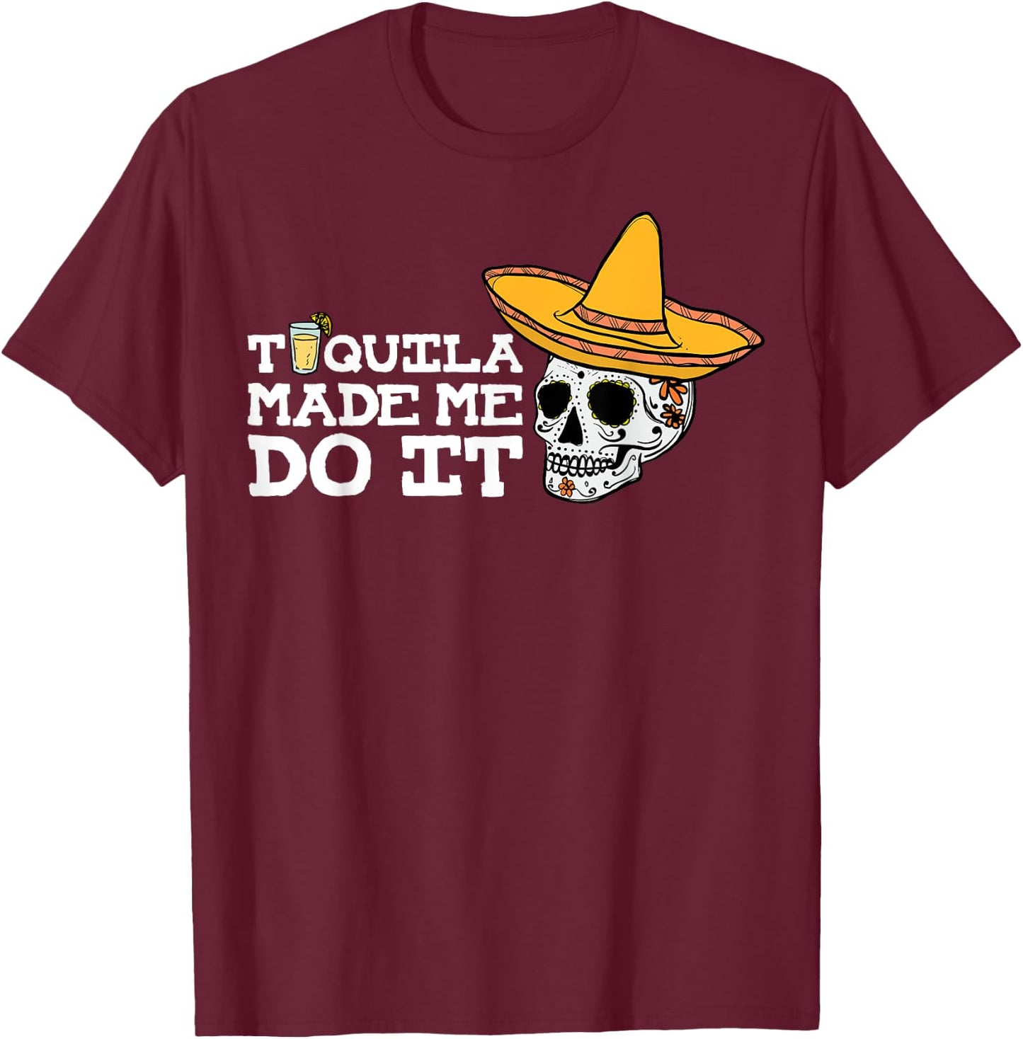 Tequila Made Me Do It Shirt Funny Drinking Drunk Gift T-Shirt - T-Shirt | Maroon
