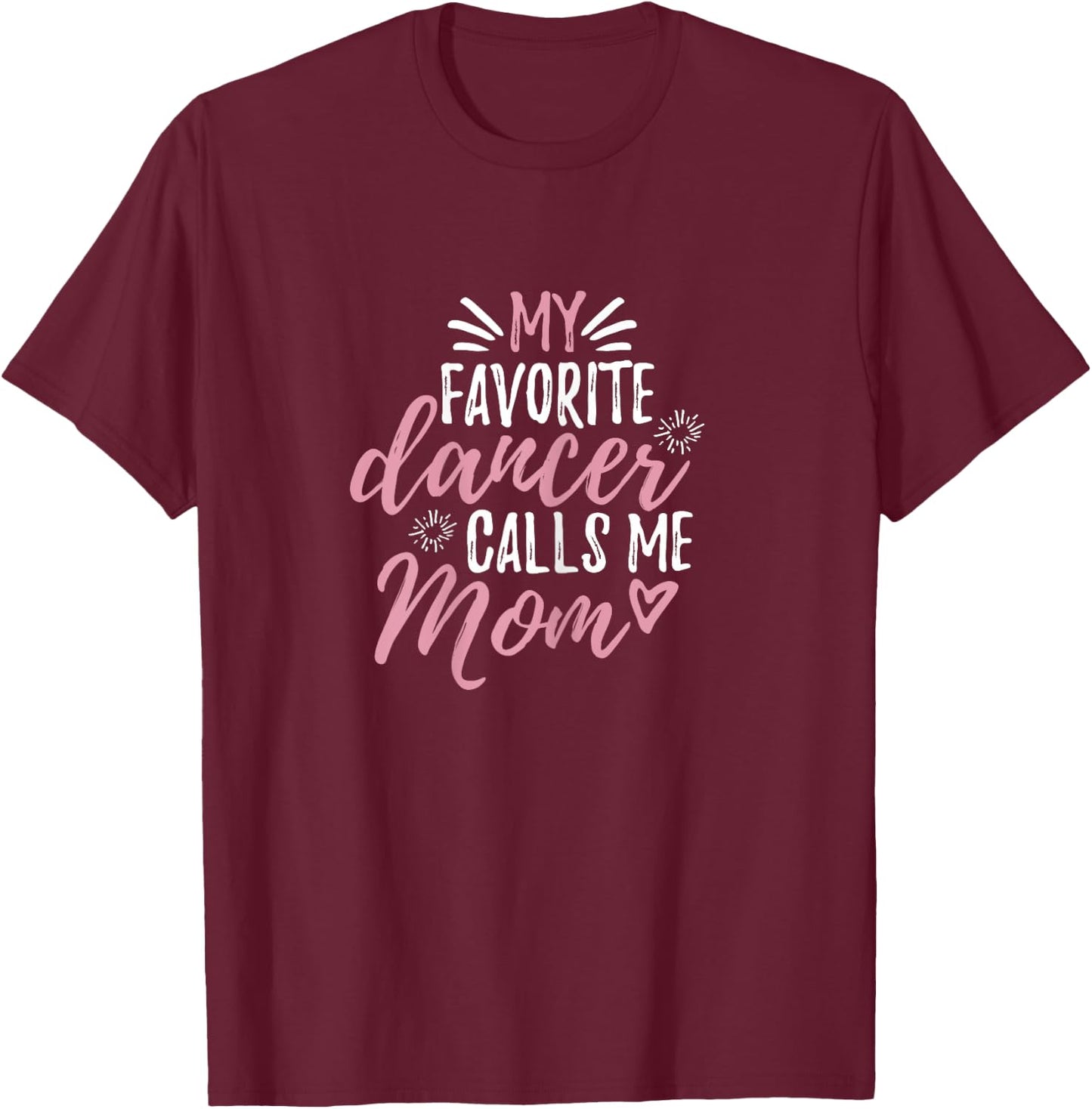 My Favorite Dancer Calls Me Mom Mother Gift T-Shirt - T-Shirt | Maroon