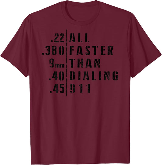 .22 .380 9mm .40 .45 All Faster Than Dialing 911 Sarcastic T-Shirt - T-Shirt | Maroon