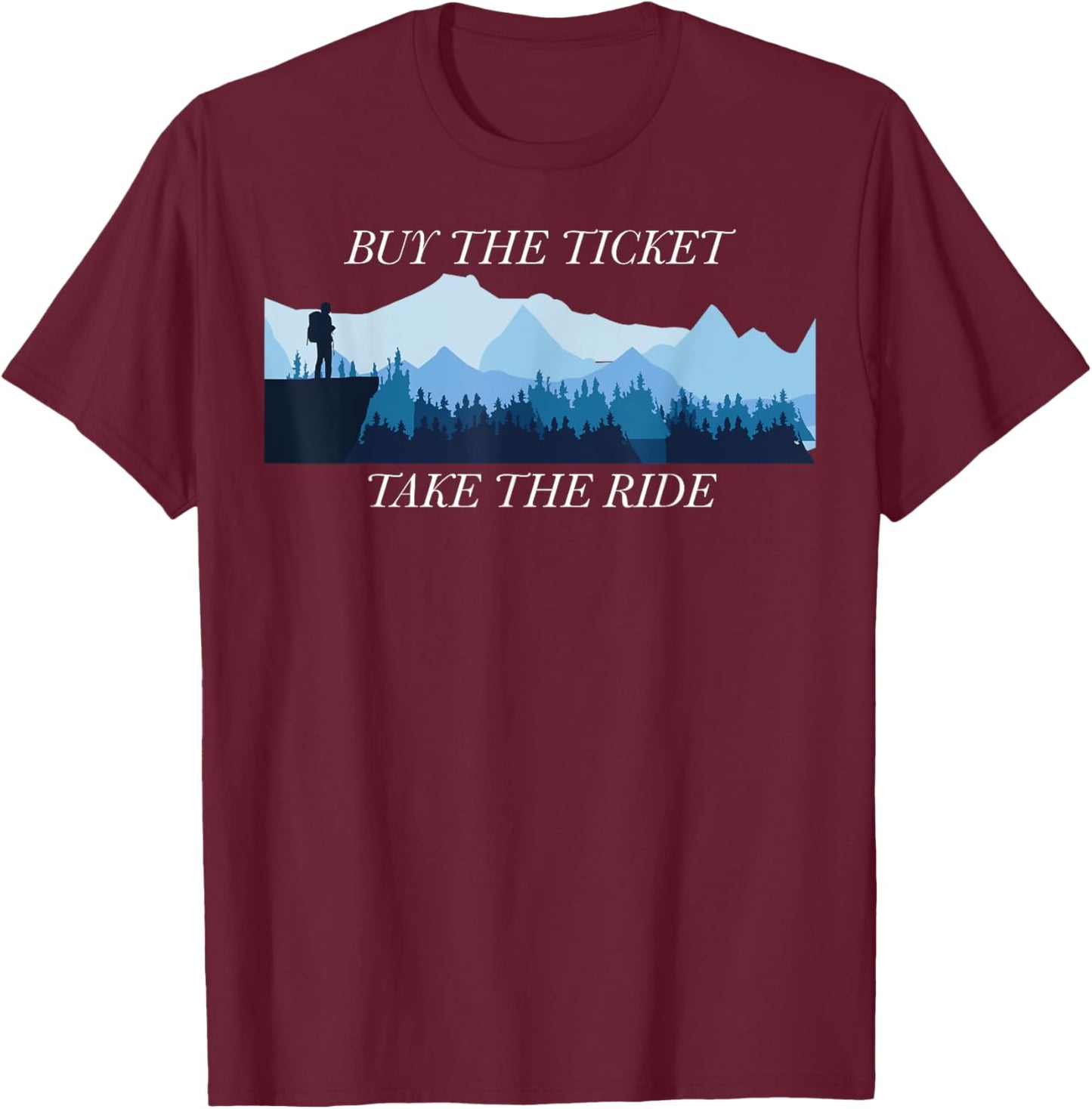 Buy the Ticket, Take the Ride - Embrace Life's Adventure T-Shirt - T-Shirt | Maroon