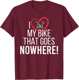 I Love My Bike That Goes Nowhere Funny Spin Spinning T-Shirt - T-Shirt | Maroon