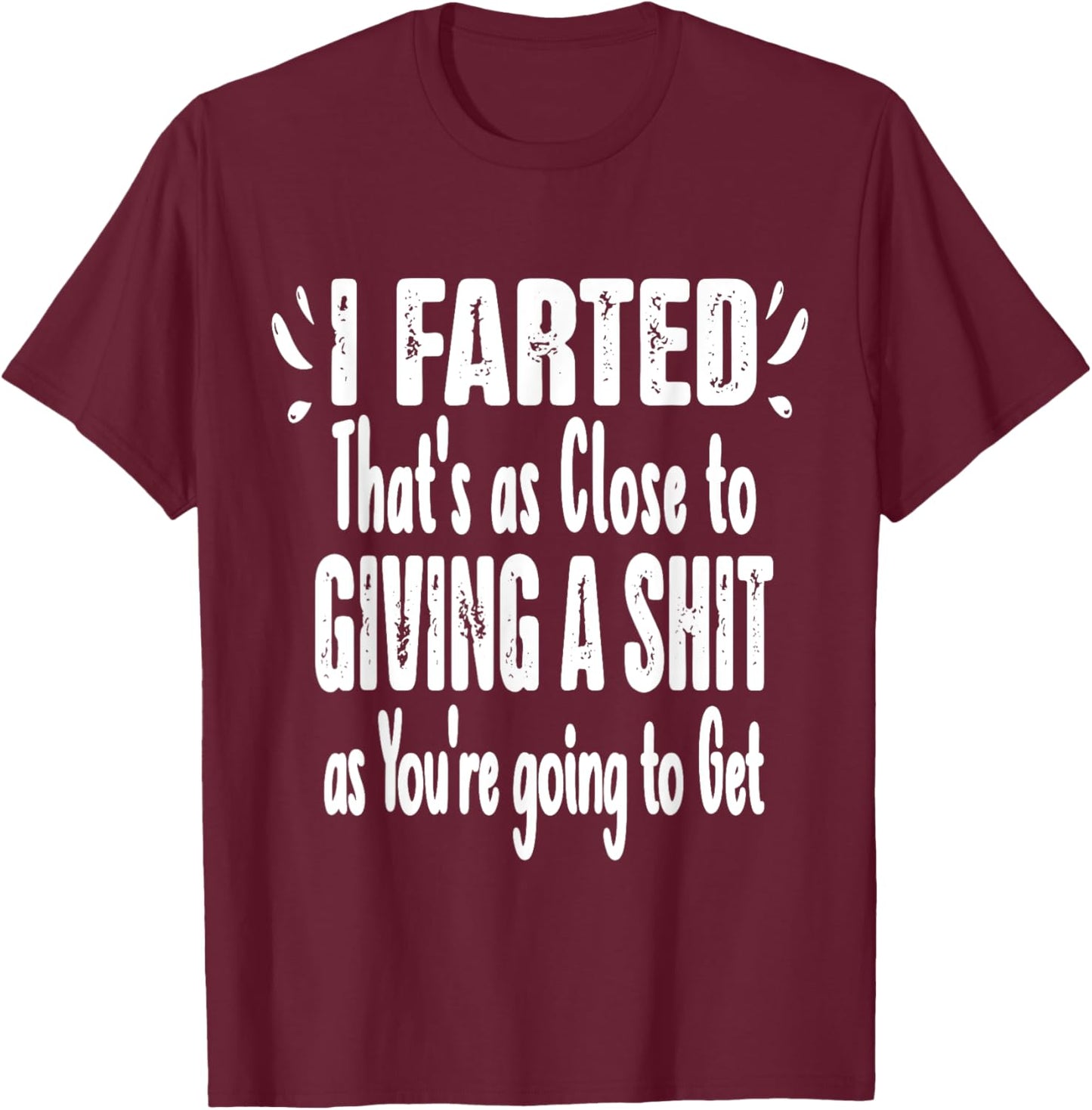 I Farted That's As Close To Me Giving Men Funny Fart Saying T-Shirt - T-Shirt | Maroon