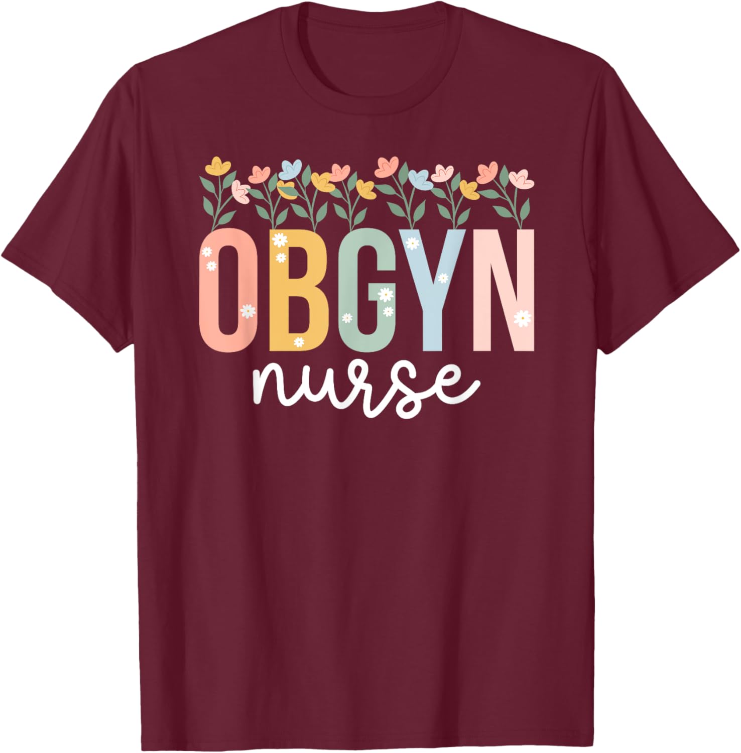 OBGYN Nurse Appreciation OB-GYN Nurse OB/GYN Nurse T-Shirt - T-Shirt | Maroon
