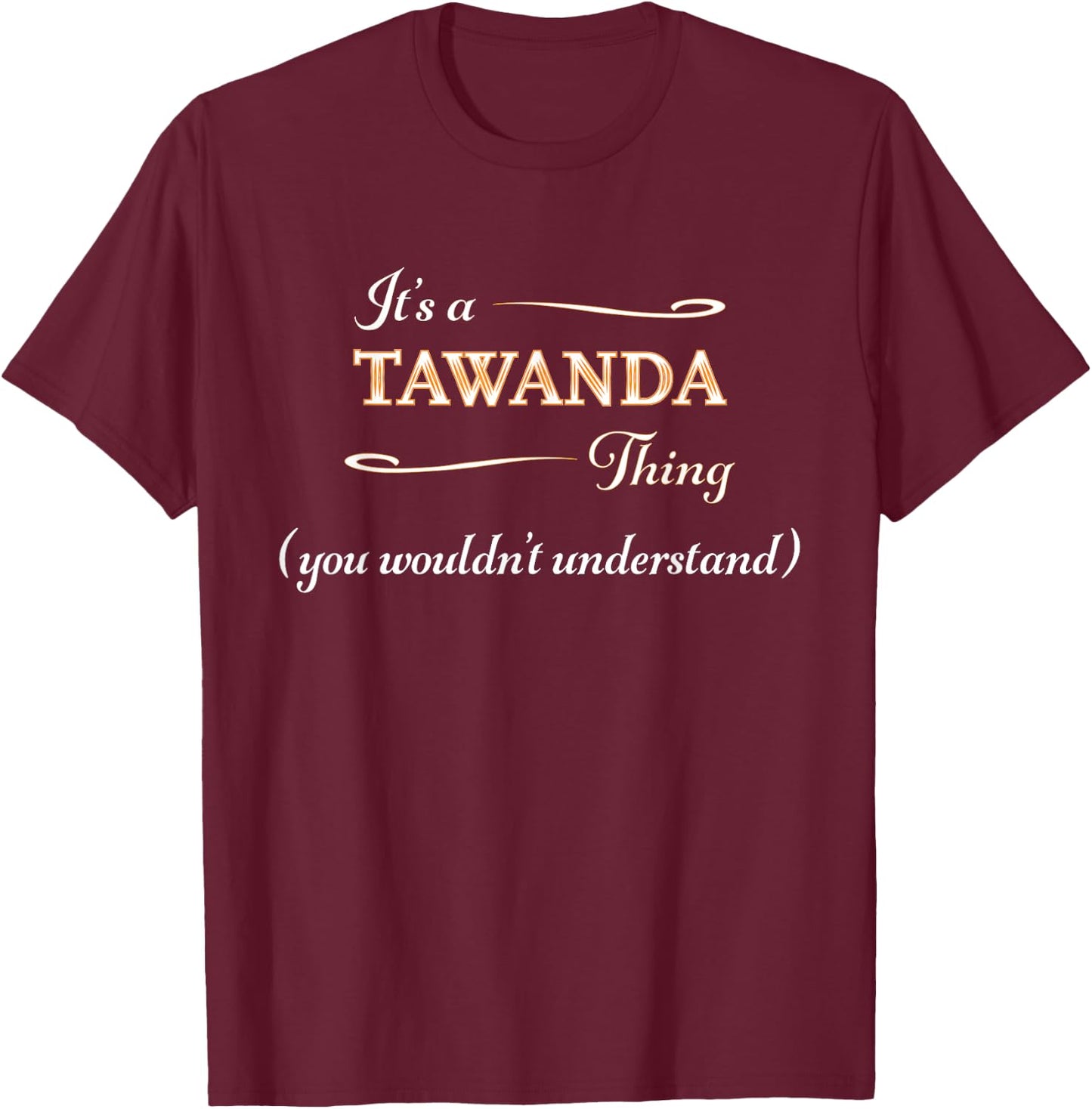It's a TAWANDA Thing, You Wouldn't Understand | Name Gift T-Shirt - T-Shirt | Maroon
