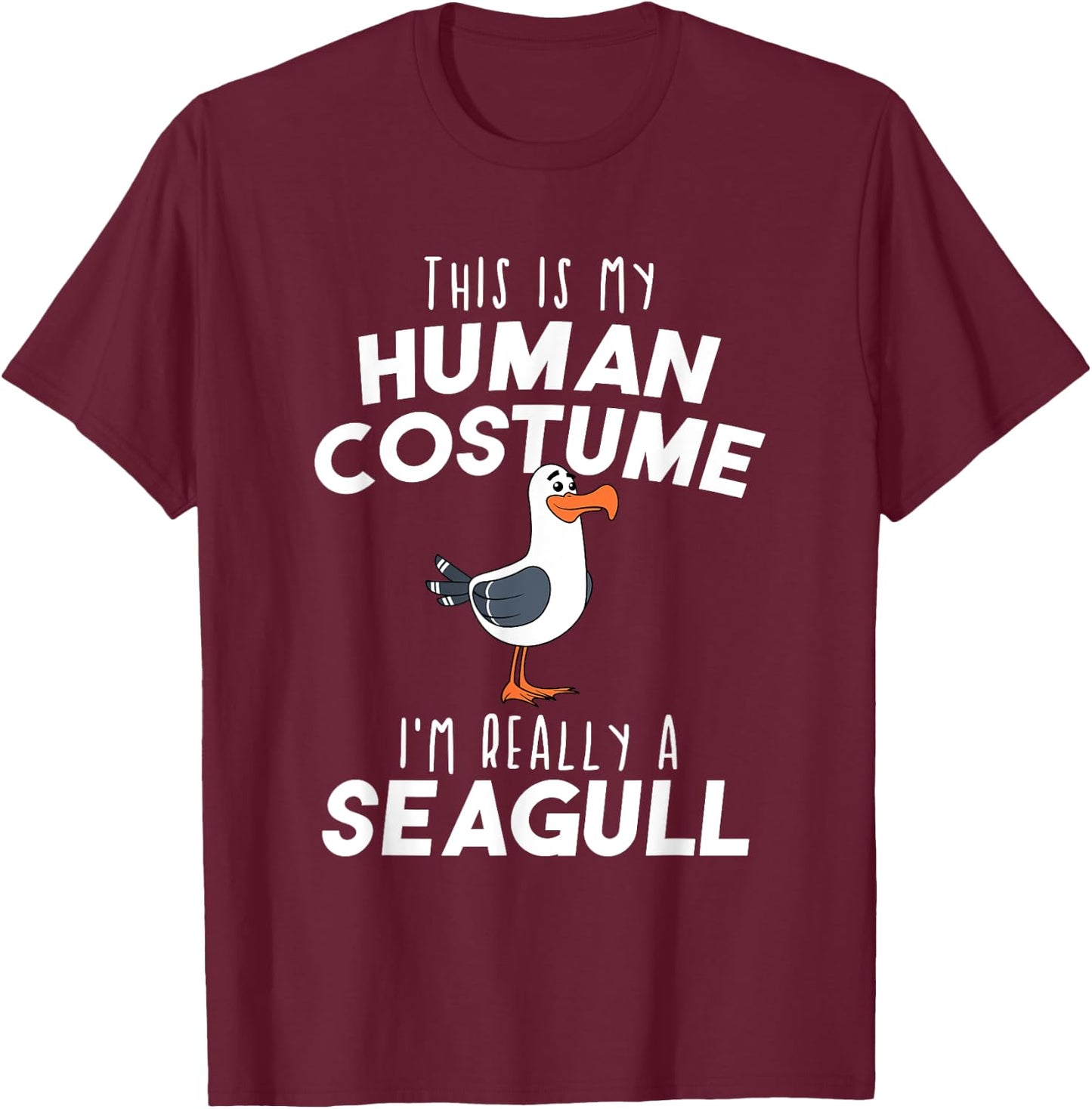 My Human Costume I'm Really A Seagull Funny Bird Lover Gift T-Shirt - T-Shirt | Maroon