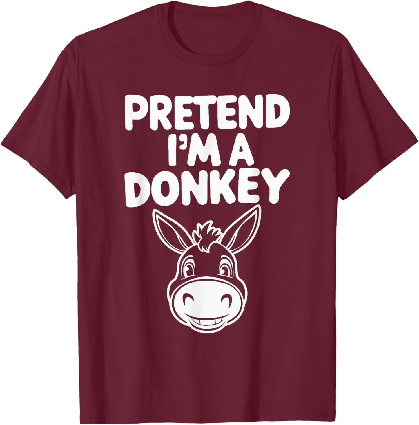 Pretend I'm A Donkey T-Shirt - T-Shirt | Maroon