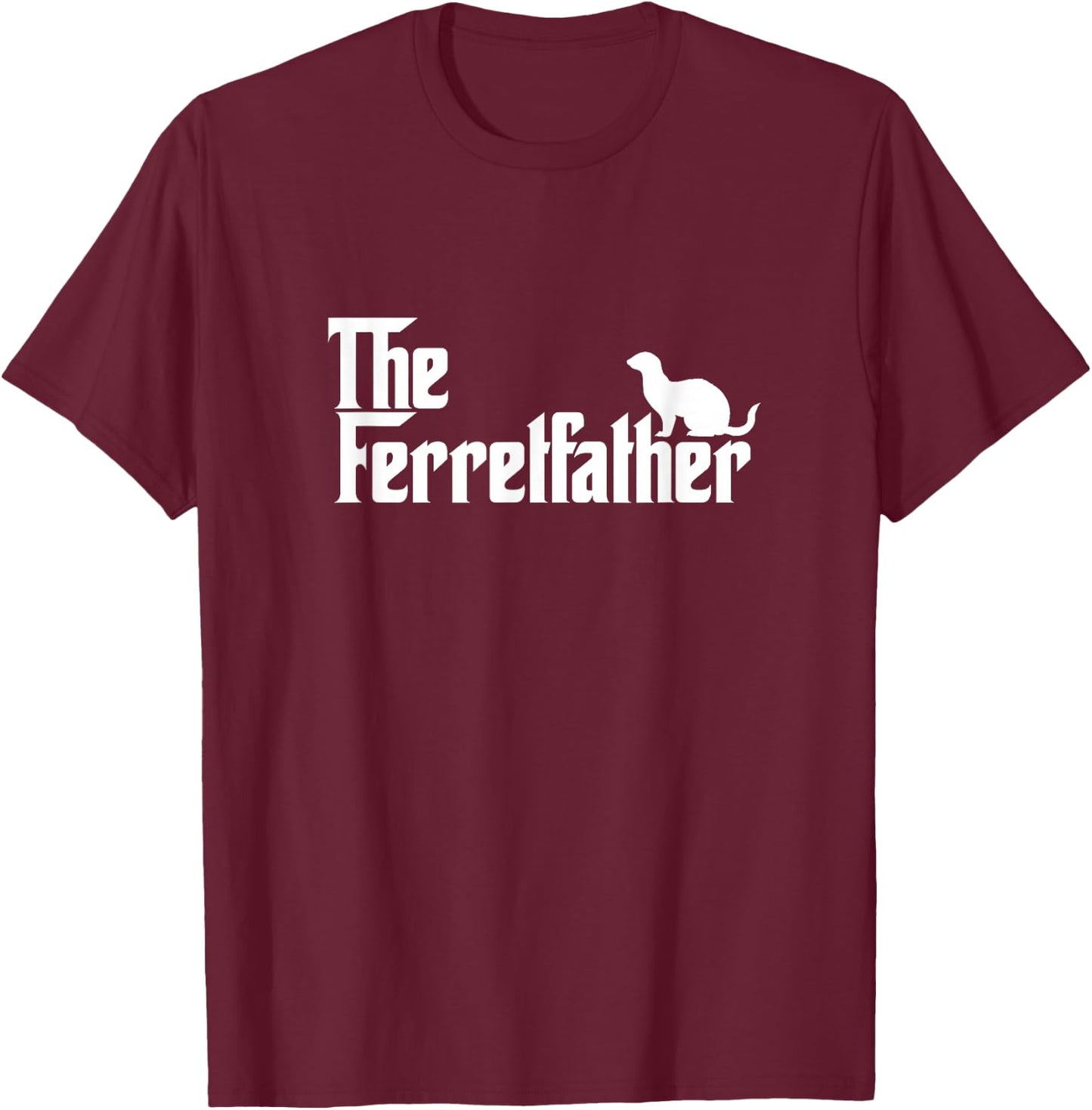 Funny Ferret Owner Gift The Ferret Father Dad Gift T-Shirt - T-Shirt | Maroon