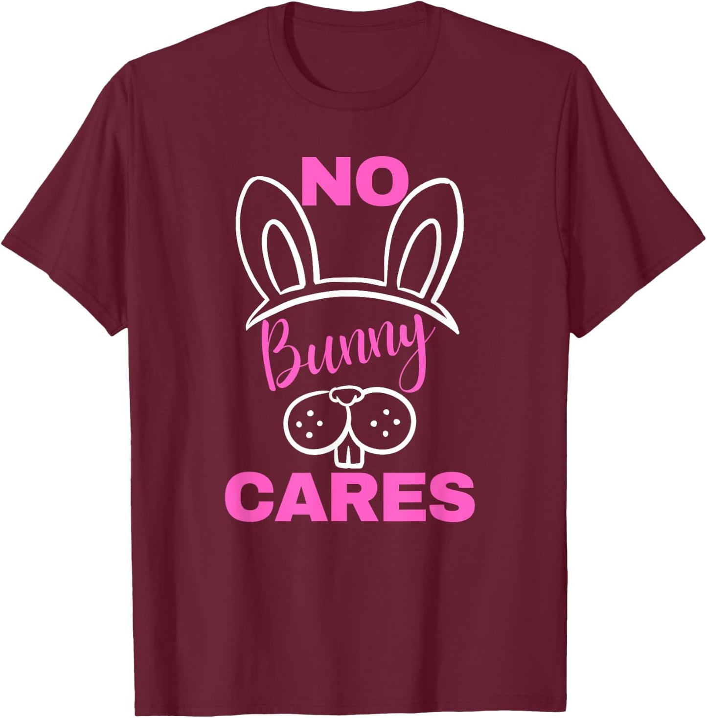 No Bunny Cares Shirt Funny Sarcastic Easter Bunny T-Shirt - T-Shirt | Maroon